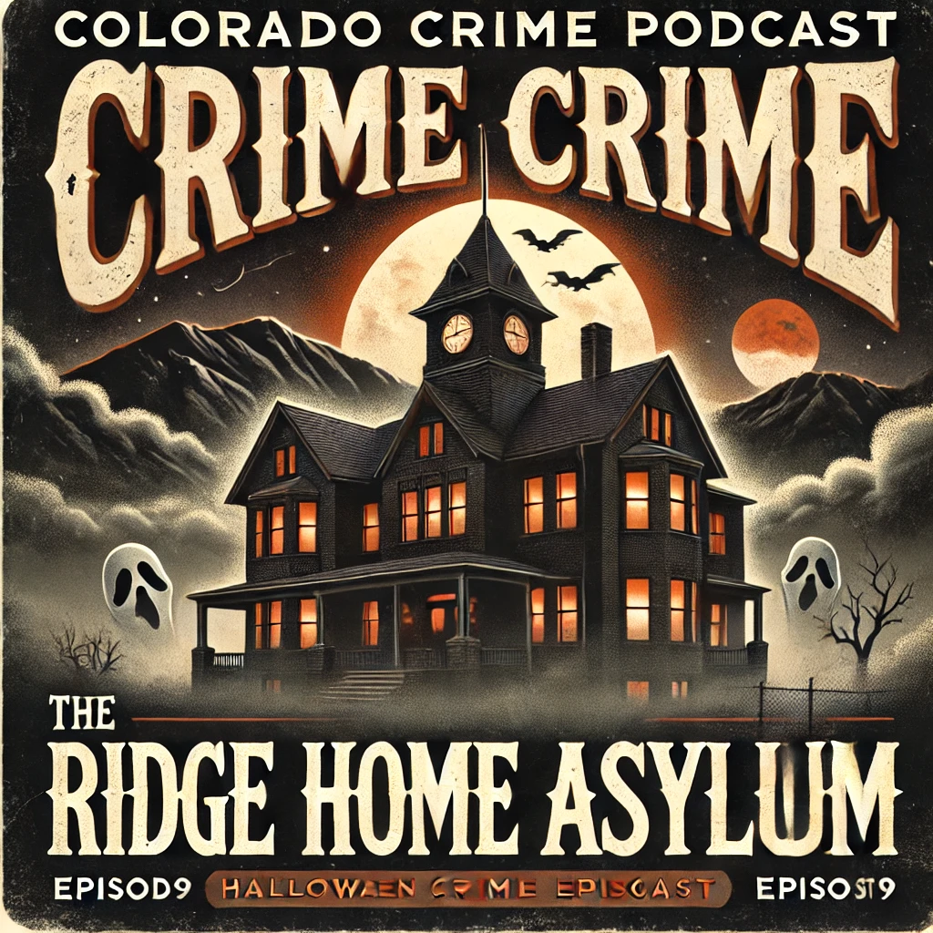 Episode 41: Ridge Home Asylum - Arvada's Dark History