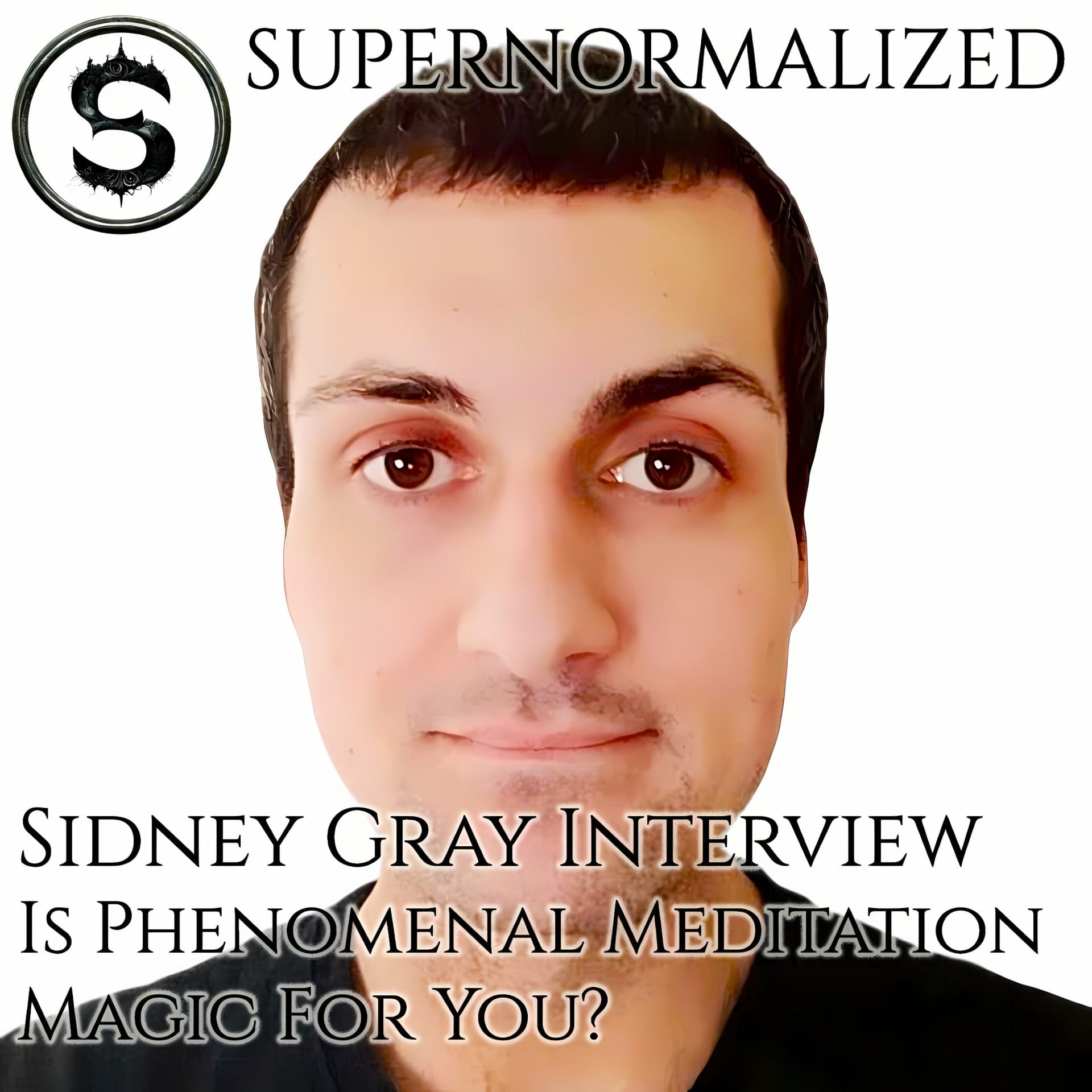 Sidney Gray Interview Is Phenomenal Meditation Magic For You?