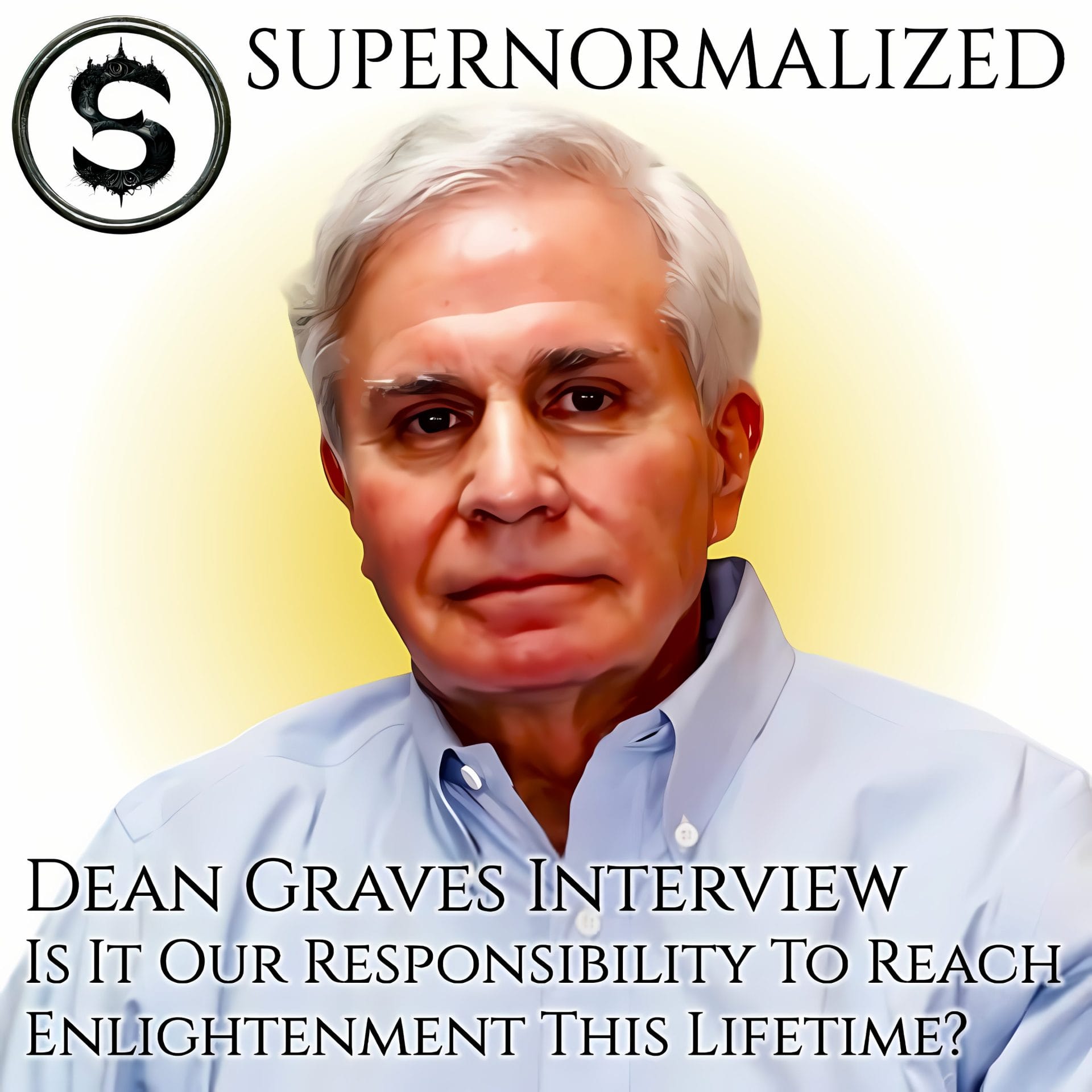 Dean Graves Interview Is It Our Responsibility To Reach Enlightenment This Lifetime?