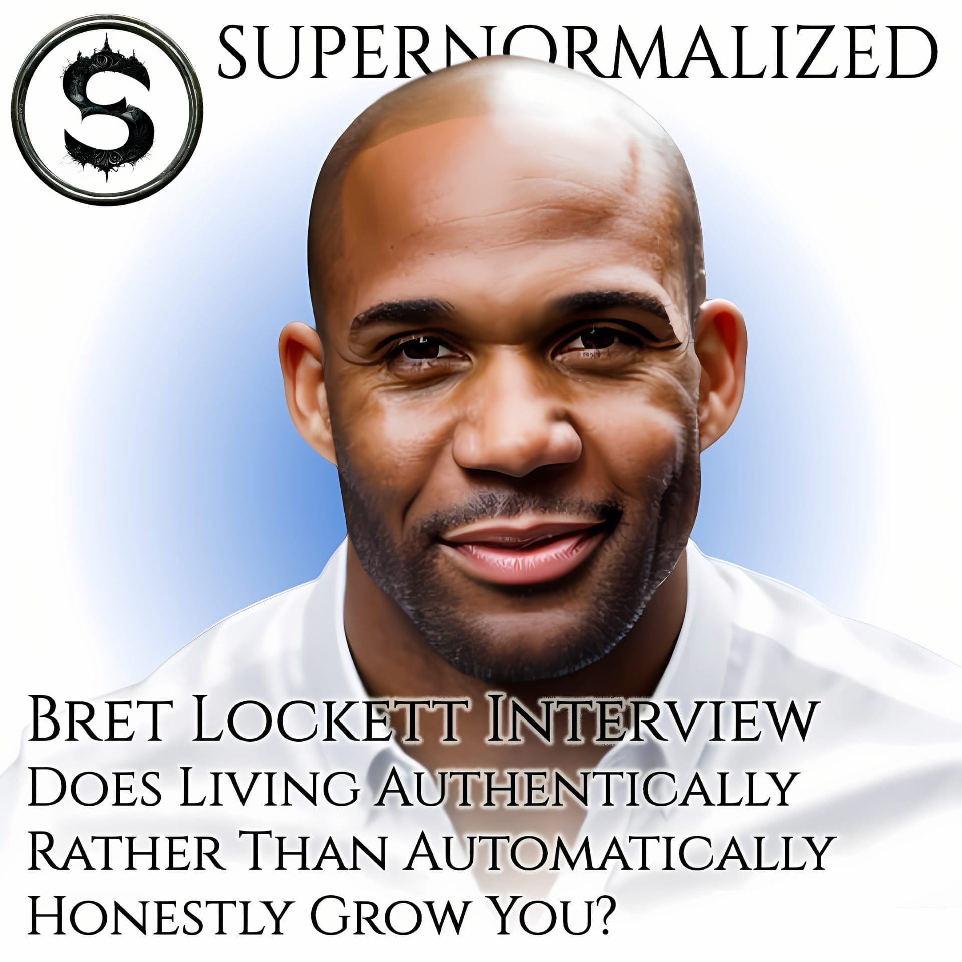 Bret Lockett Interview Does Living Authentically Rather Than Automatically Honestly Grow You?