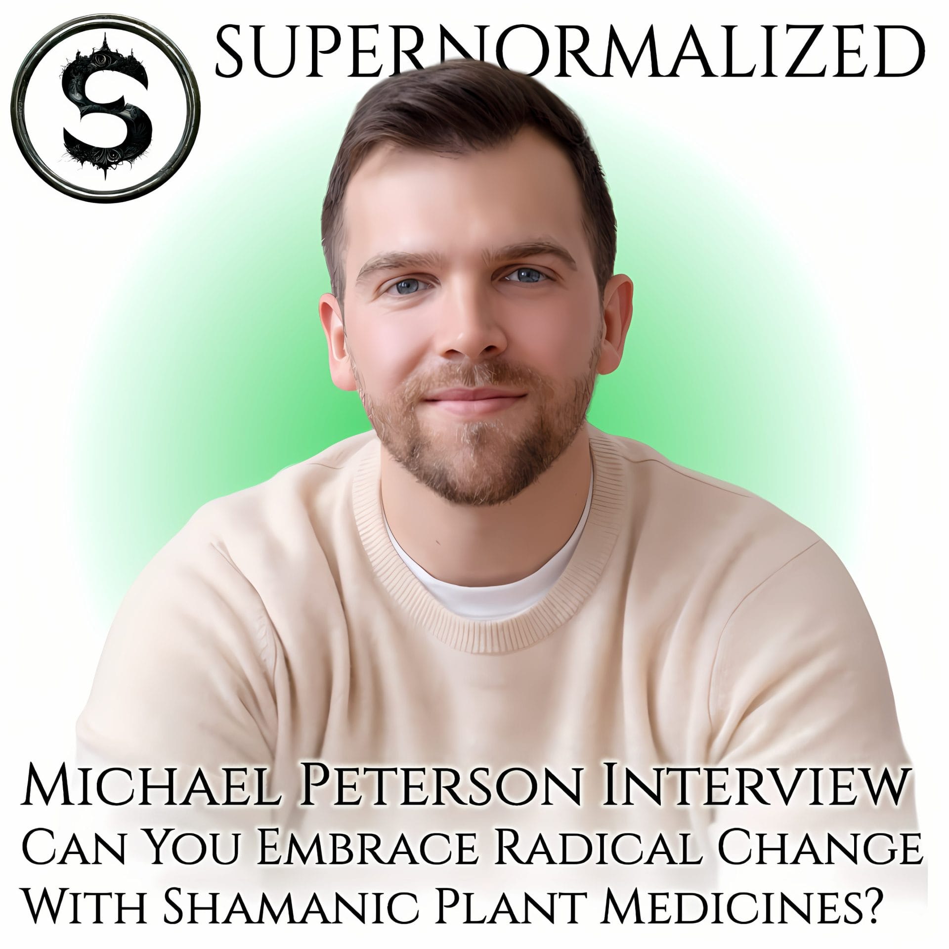 Michael Peterson Interview Can You Embrace Radical Change With Shamanic Plant Medicines?