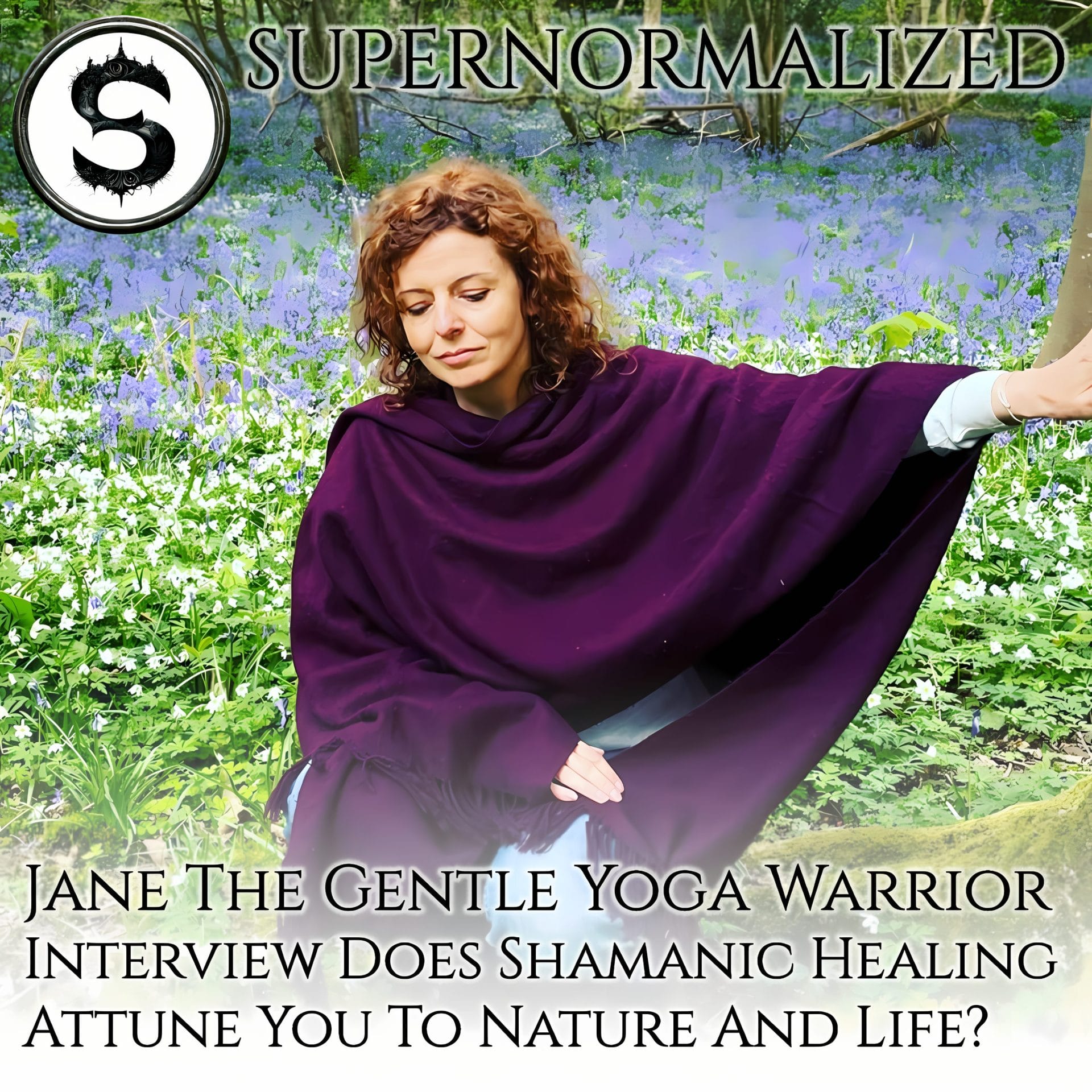 Jane The Gentle Yoga Warrior Interview Does Shamanic Healing Attune You To Nature And Life?