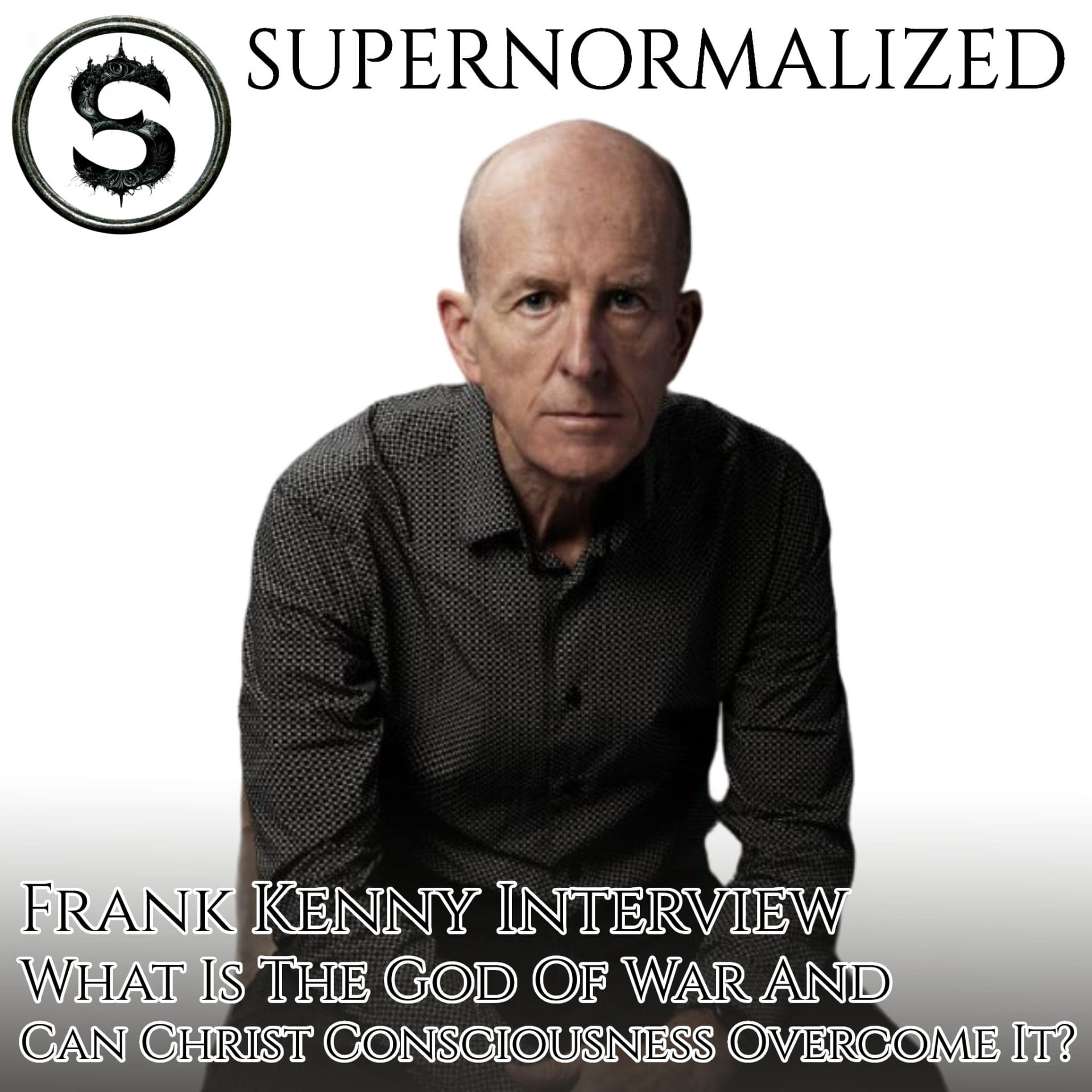 Frank Kenny Interview What Is The God Of War And Can Christ Consciousness Overcome It?