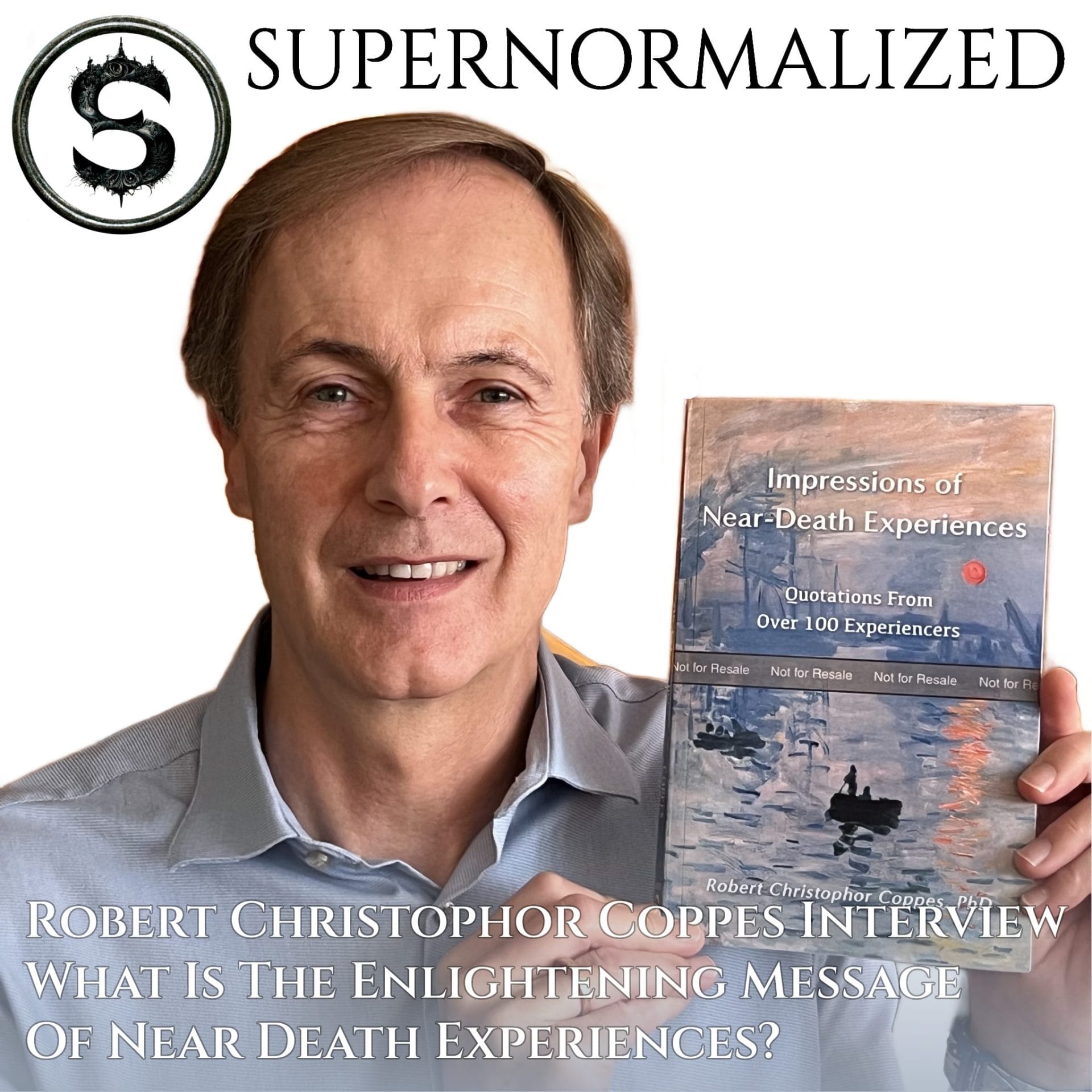 Robert Christophor Coppes Interview What Is The Enlightening Message Of Near Death Experiences?