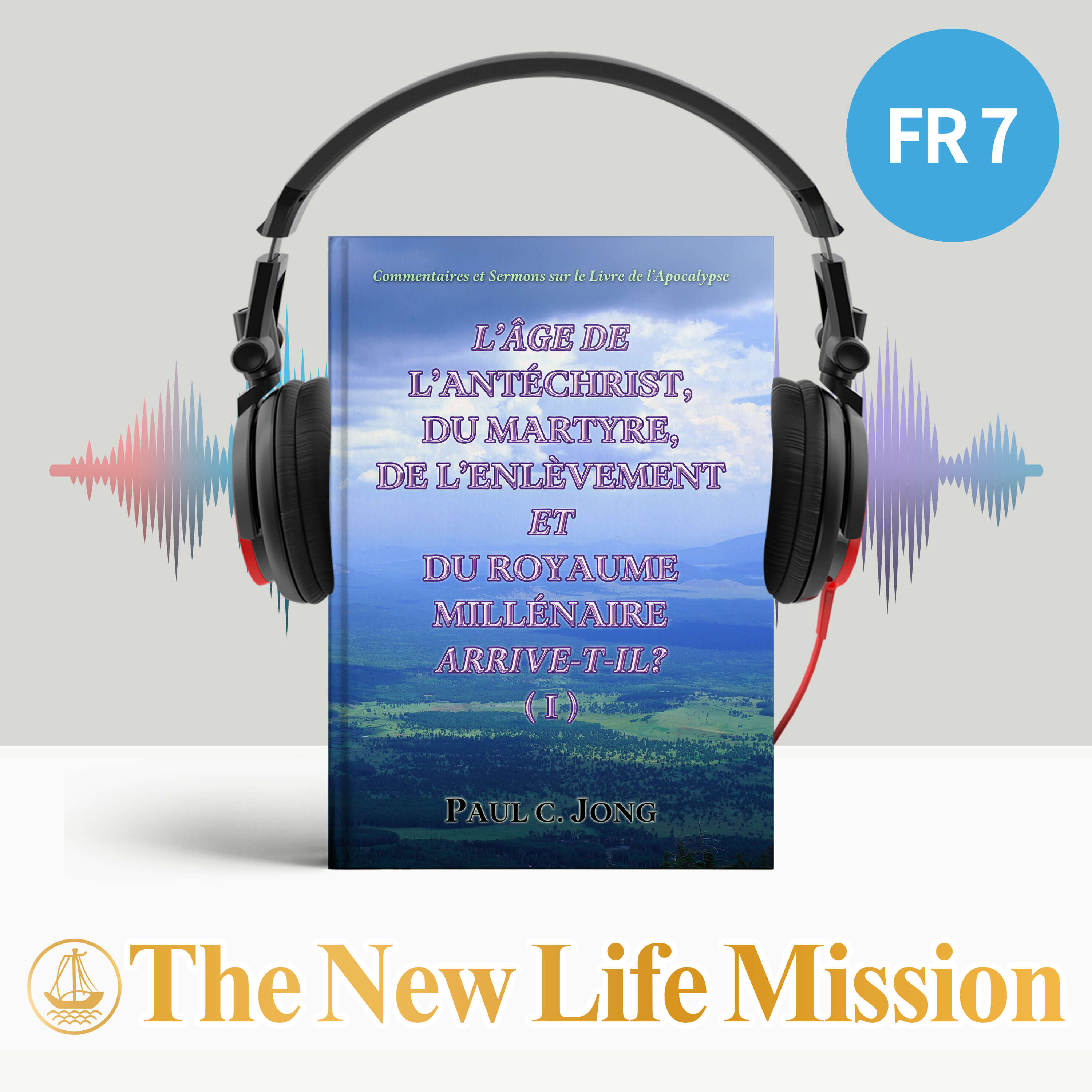 Commentaires et Sermons sur le Livre de l’Apocalypse - L’ÂGE DE L’ANTÉCHRIST, DU MARTYRE, DE L’ENLÈVEMENT ET DU ROYAUME MILLÉNAIRE ARRIVE-T-IL? (Ⅰ)