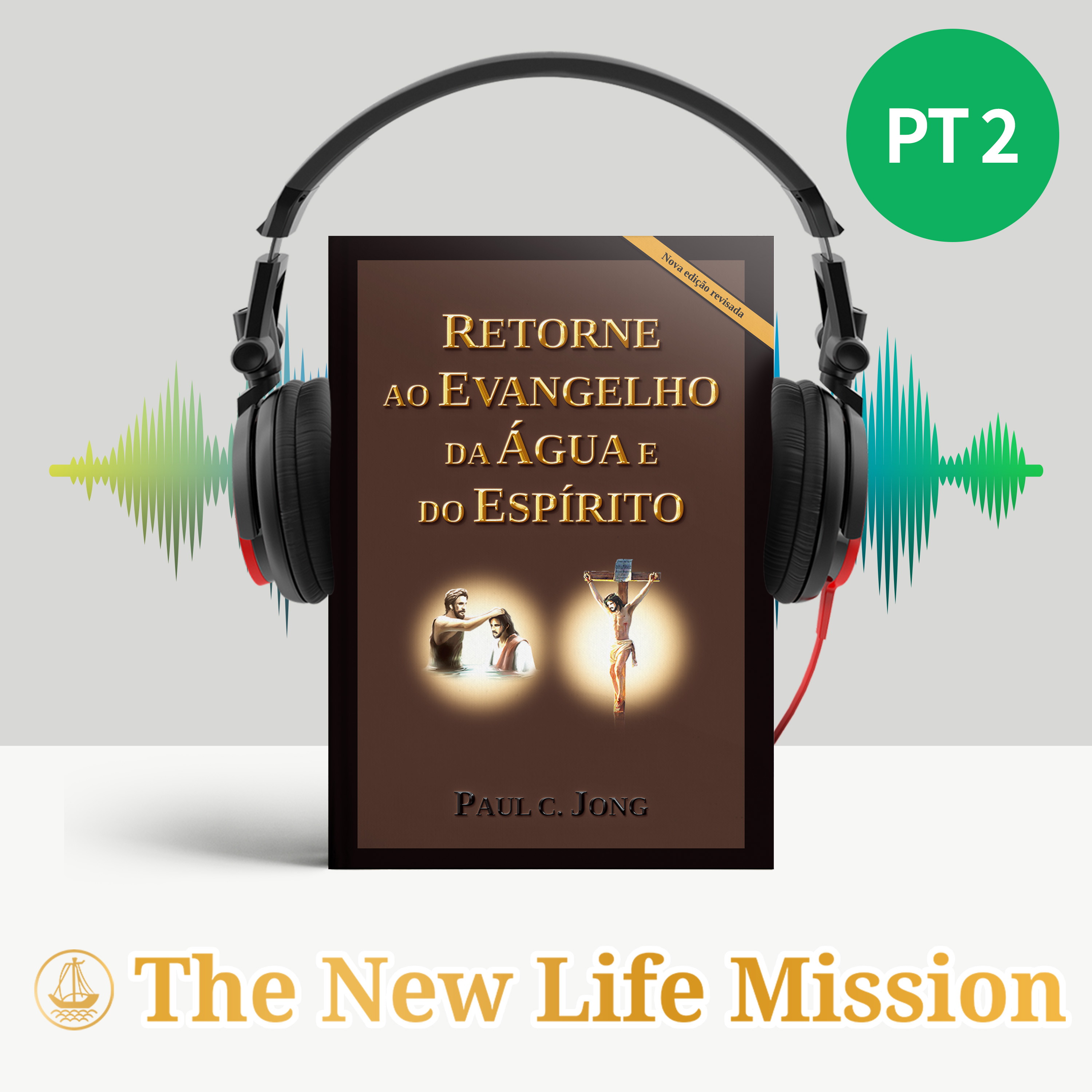 RETORNE AO EVANGELHO DA ÁGUA E DO ESPÍRITO [Nova Edição Revisada]