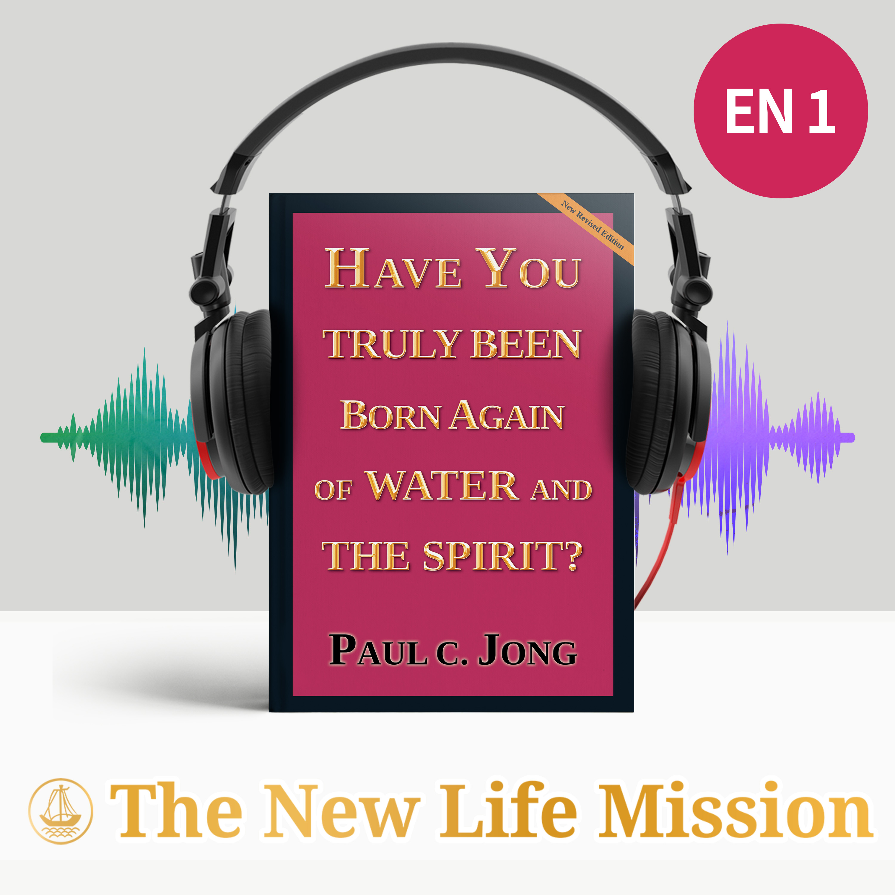 HAVE YOU TRULY BEEN BORN AGAIN OF WATER AND THE SPIRIT? [Revised Edition]