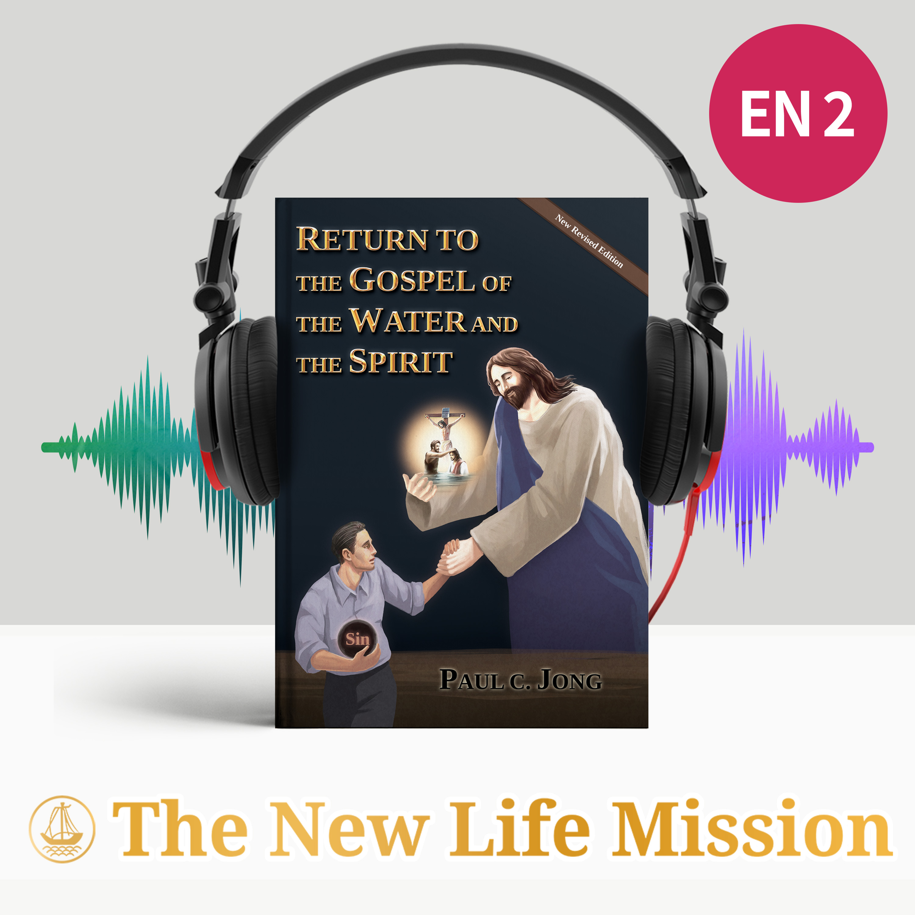 RETURN TO THE GOSPEL OF THE WATER AND THE SPIRIT [New Revised Edition]