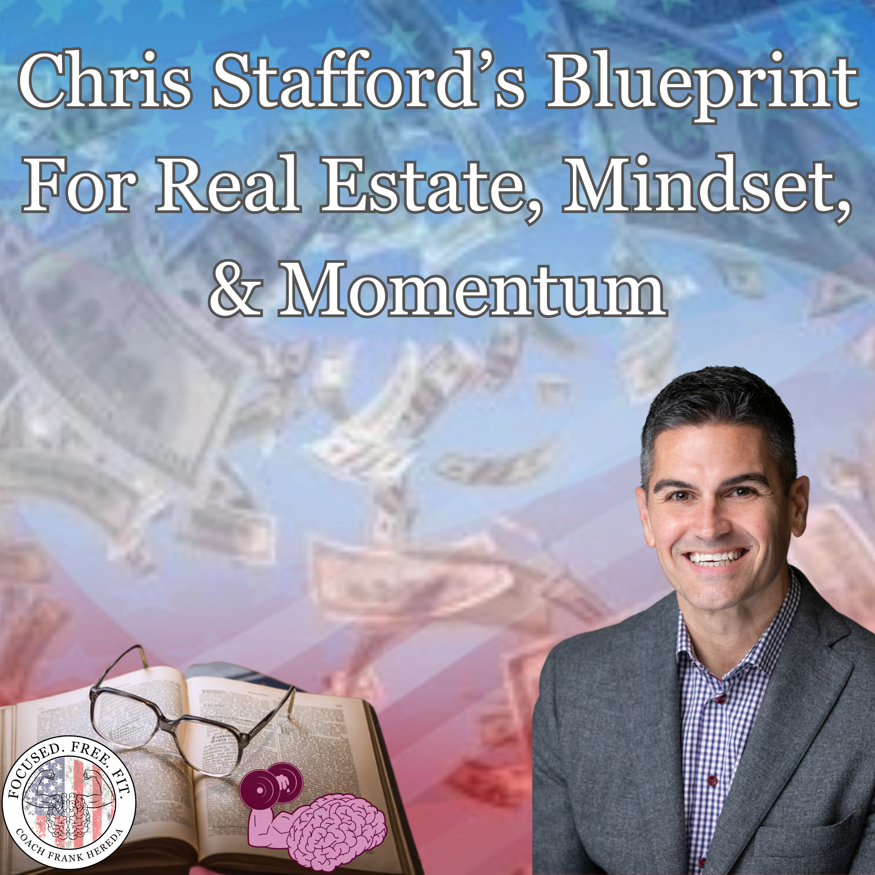 Chris Stafford’s Blueprint for Real Estate, Mindset, & Momentum (Episode 26)