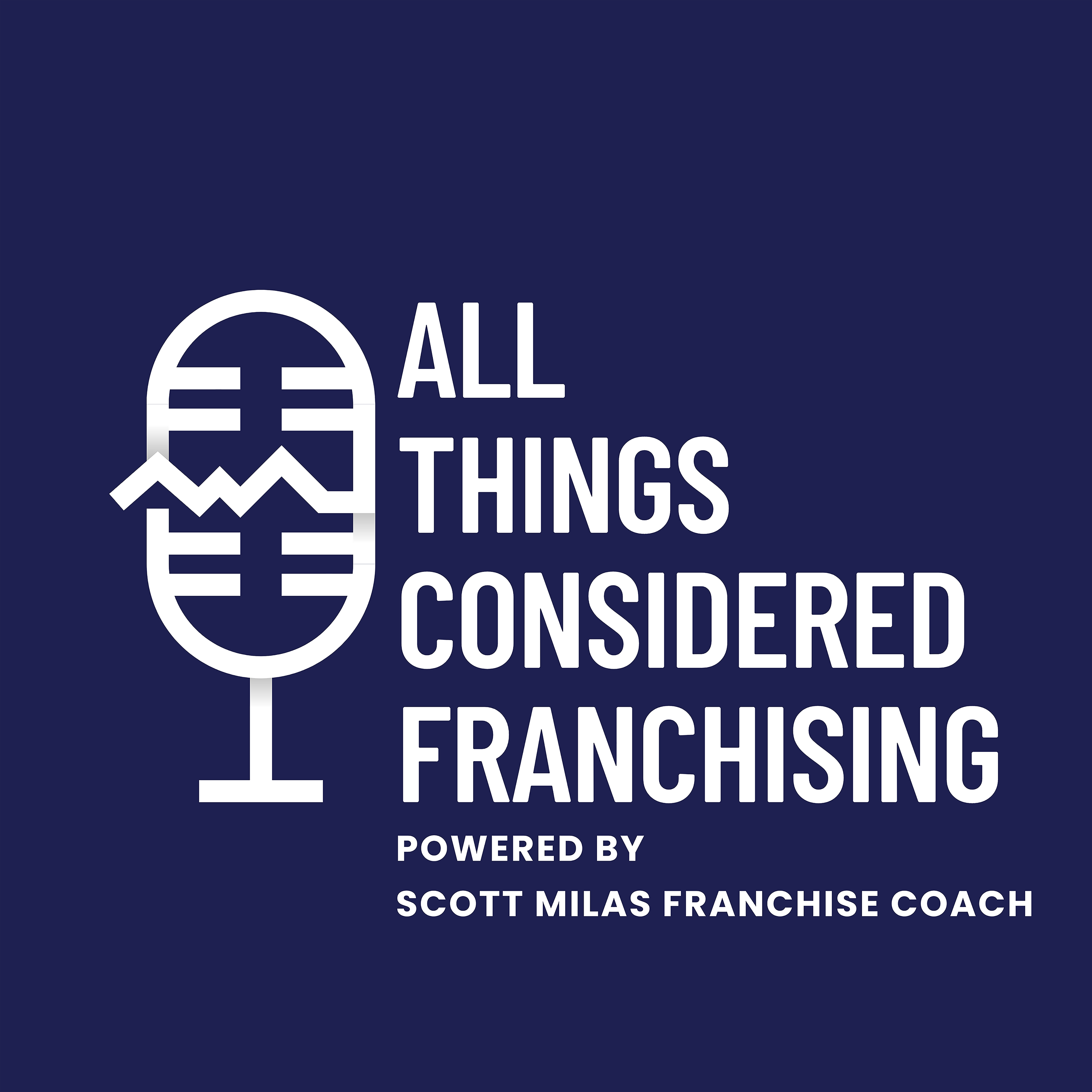Scotty Milas' All Things Considered Franchising Podcast with Mike Samson of Franchise Fastlane