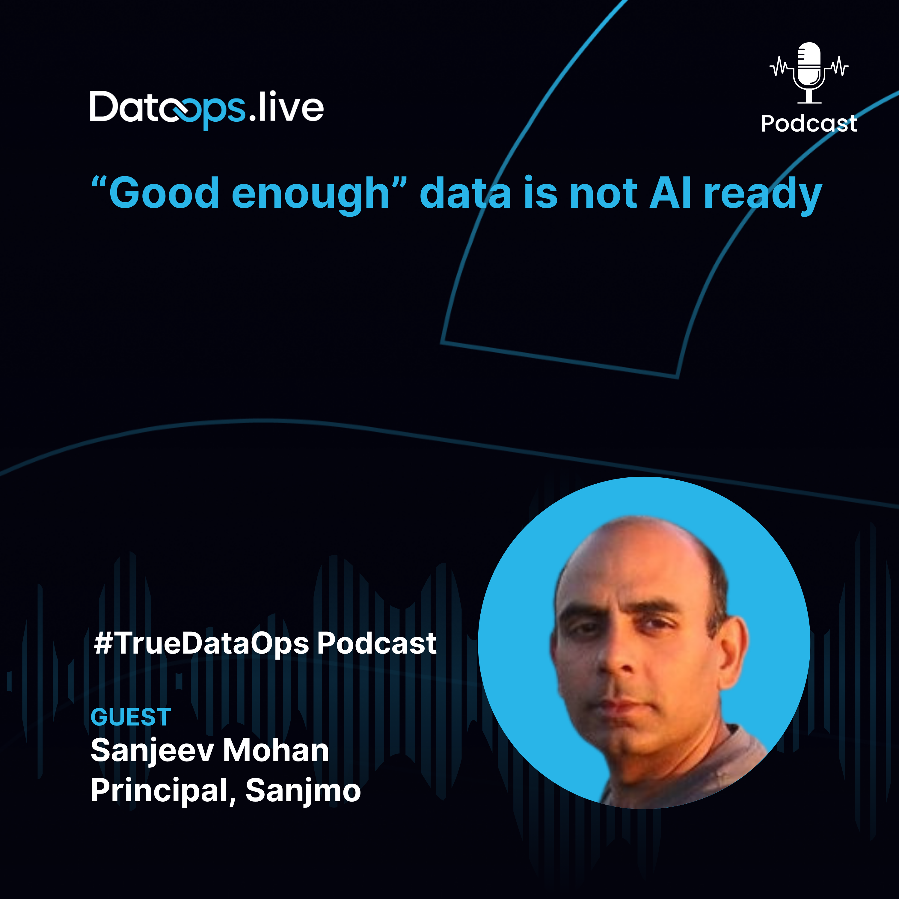 #TrueDataOps Podcast - Sanjeev Mohan - Ep. 54