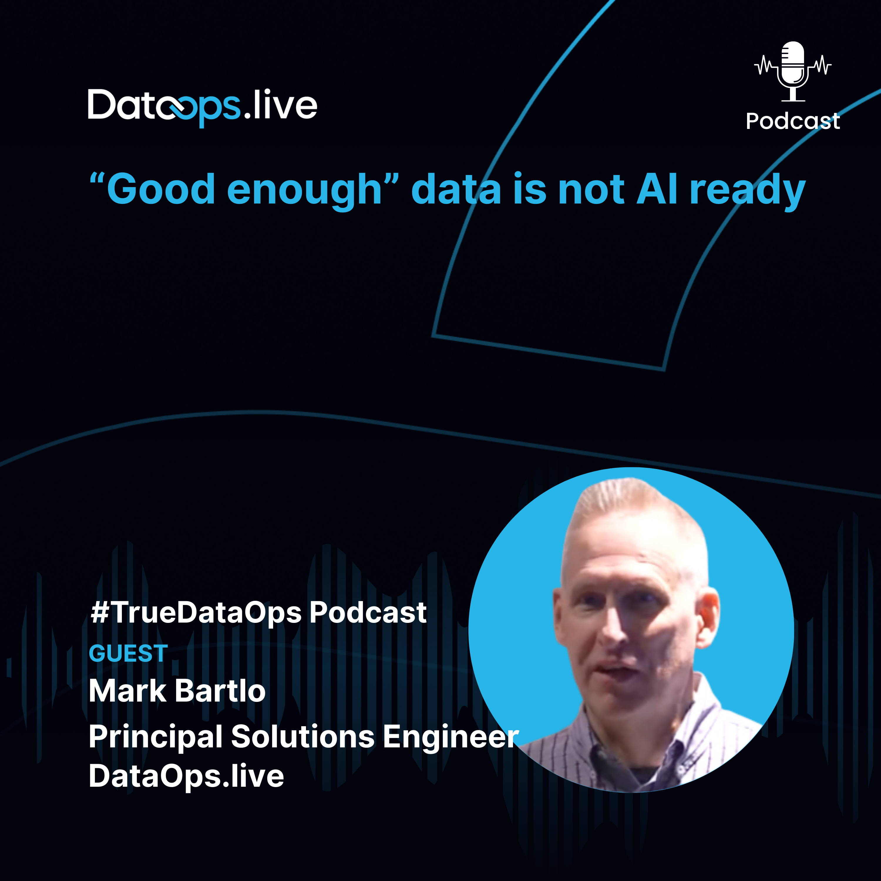 #TrueDataOps Podcast - Mark Bartlo - Ep.60 - S4.EP7