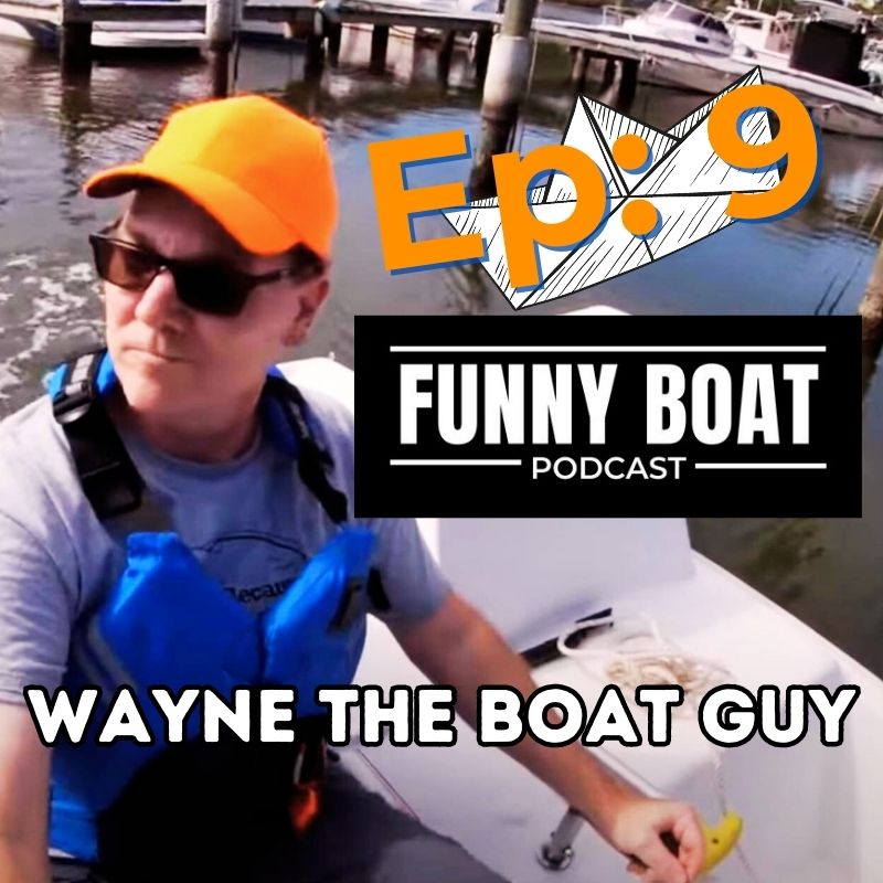 Ep 009 - Wayne the Boat Guy!