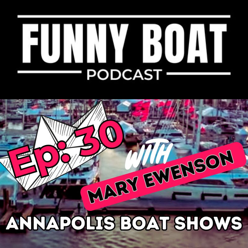 EP 30 - Annapolis Boat Shows with Mary Ewenson