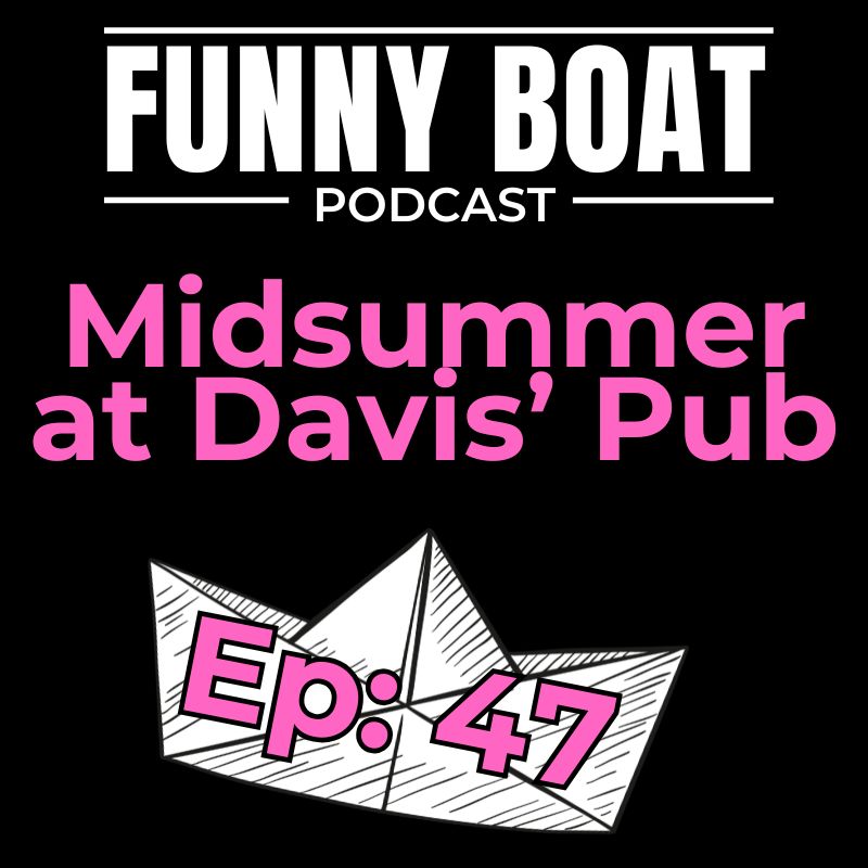 Ep 47 - Midsummer hottness at Davis' Pub