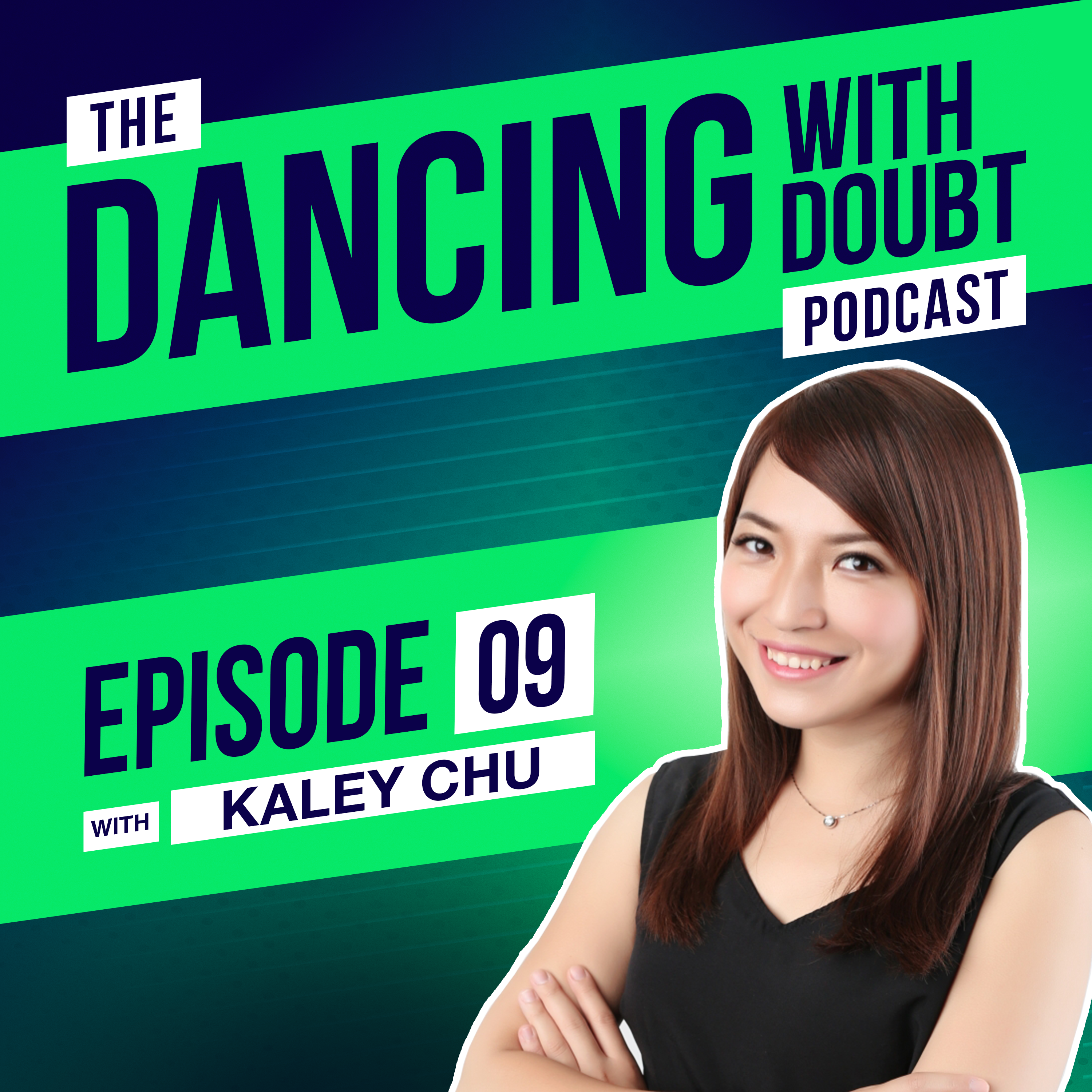 #9 - Kaley Chu - How to Build Self-Confidence, Power of Human Connection, Exiting the Comfort Zone