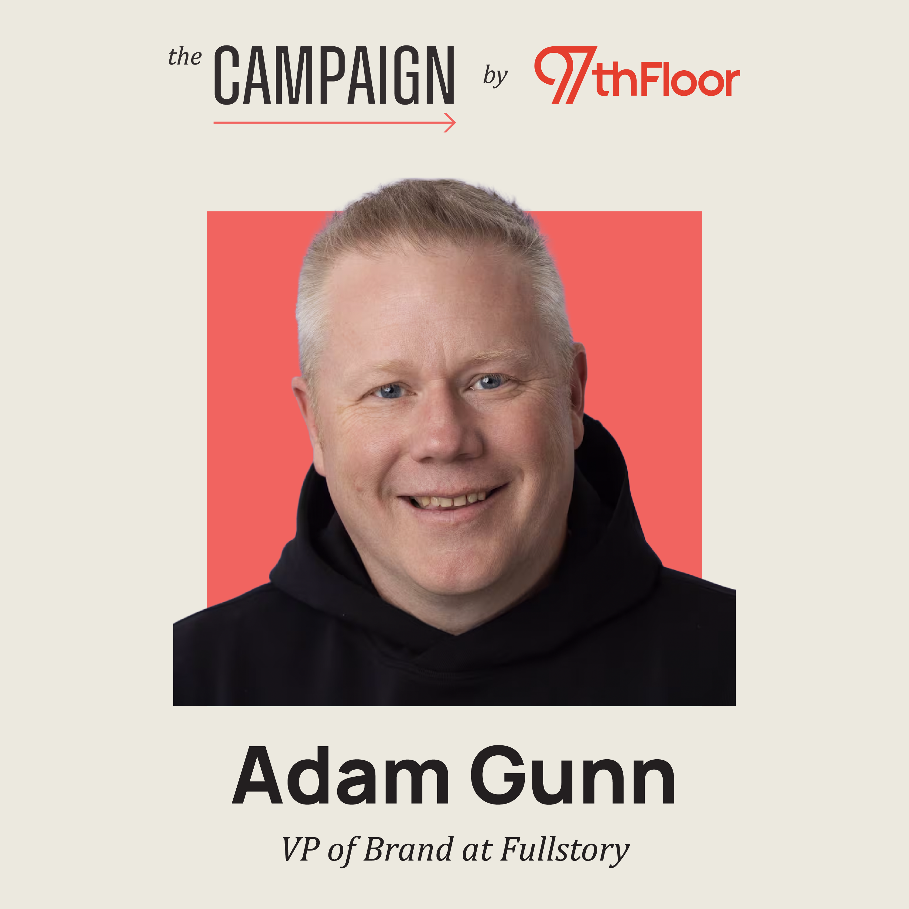How to Blend Brand, Behavior Data, and AI to Win in Modern Marketing w Adam Gunn, VP of Brand at Fullstory