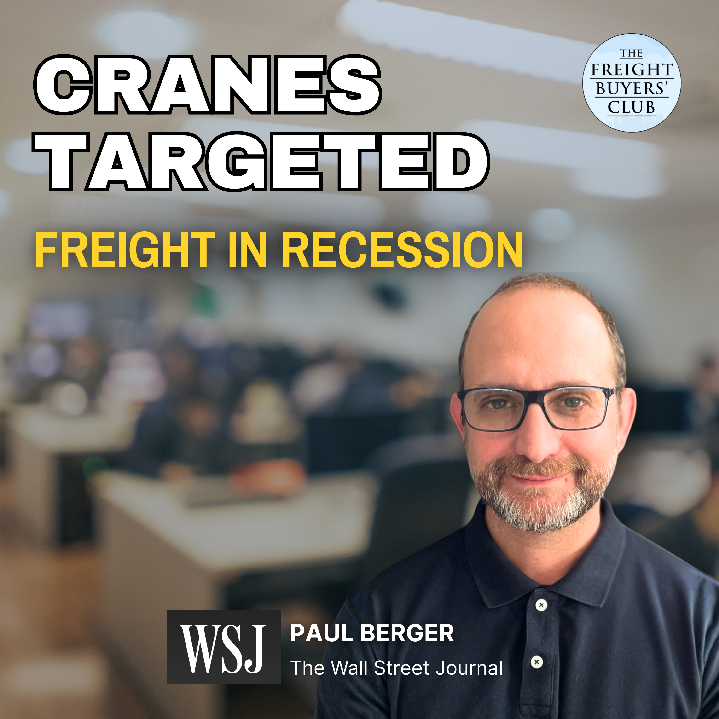 Paul Berger (WSJ) on Tariffs, Crane Security and the One Freight Market at Risk of Recession in 2026