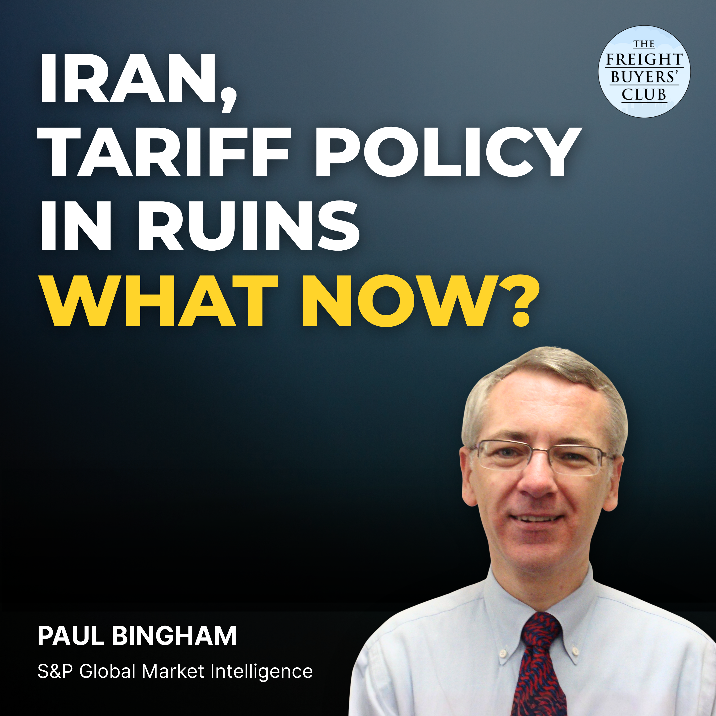 The Rules Just Changed: Tariffs, Iran & What Freight Buyers Do Next | Paul Bingham, S&P Global