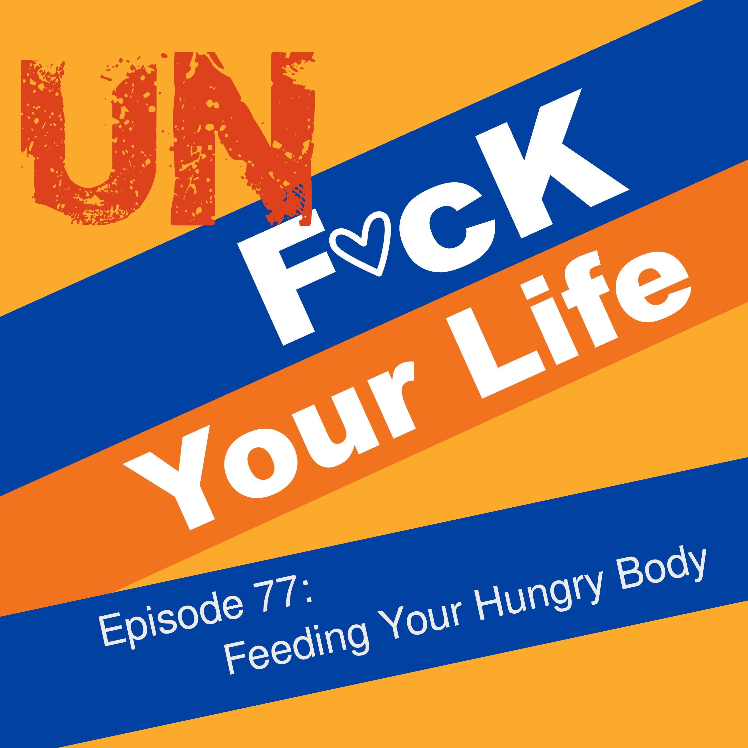Ep. 77: Feeding Your Hungry Body