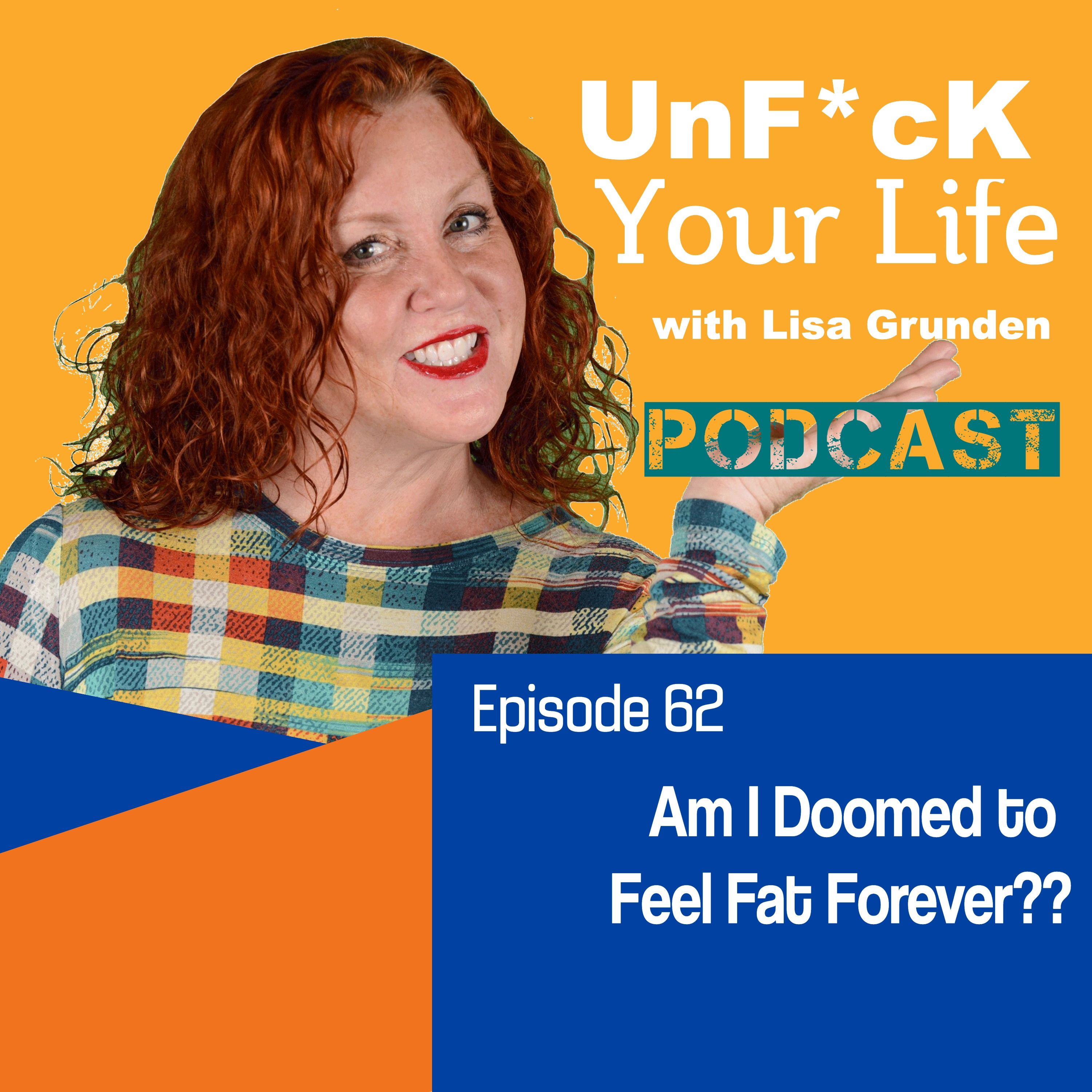Ep. 62: Am I Doomed to Feel Fat Forever??