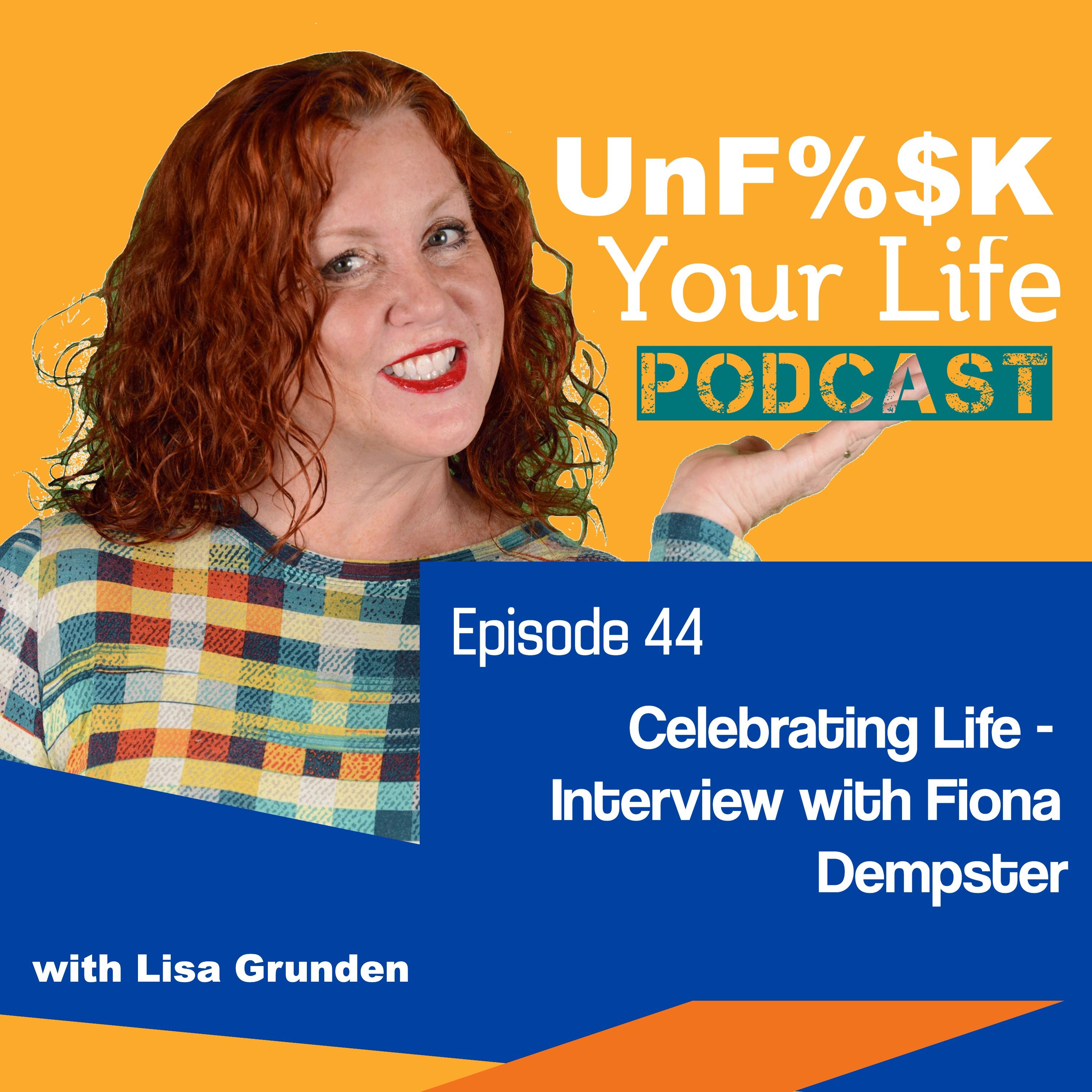 Ep 44: Celebrating Life- Interview with Fiona Dempster