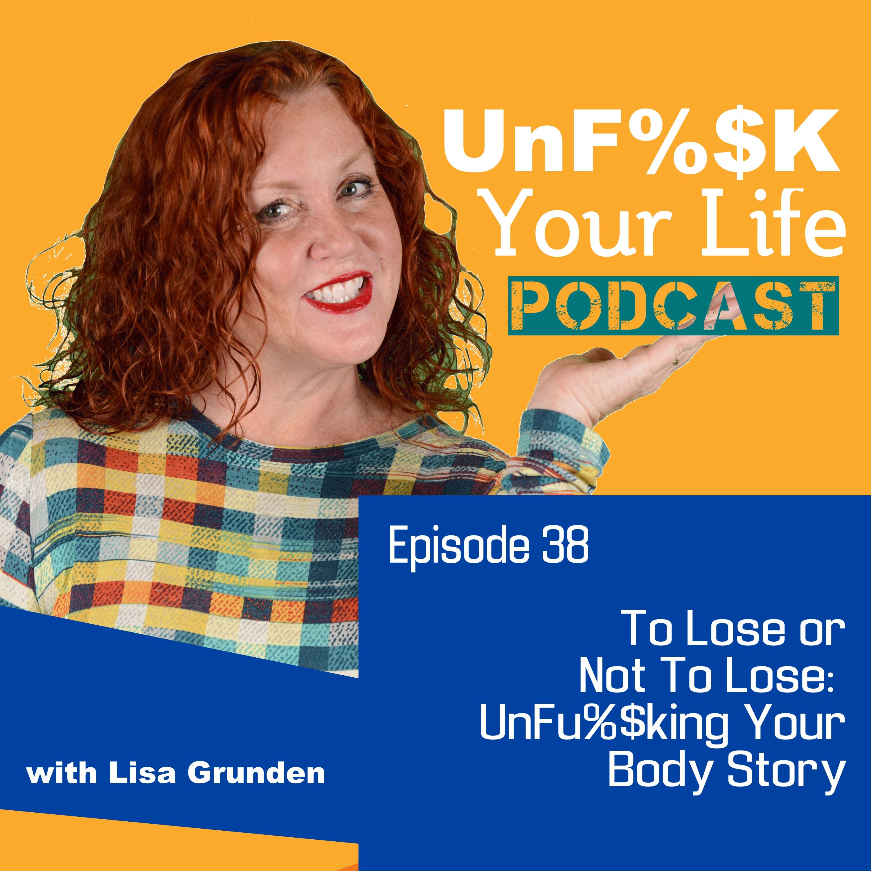 Ep. 38: To Lose or Not To Lose: UnF*cking Your Body Story