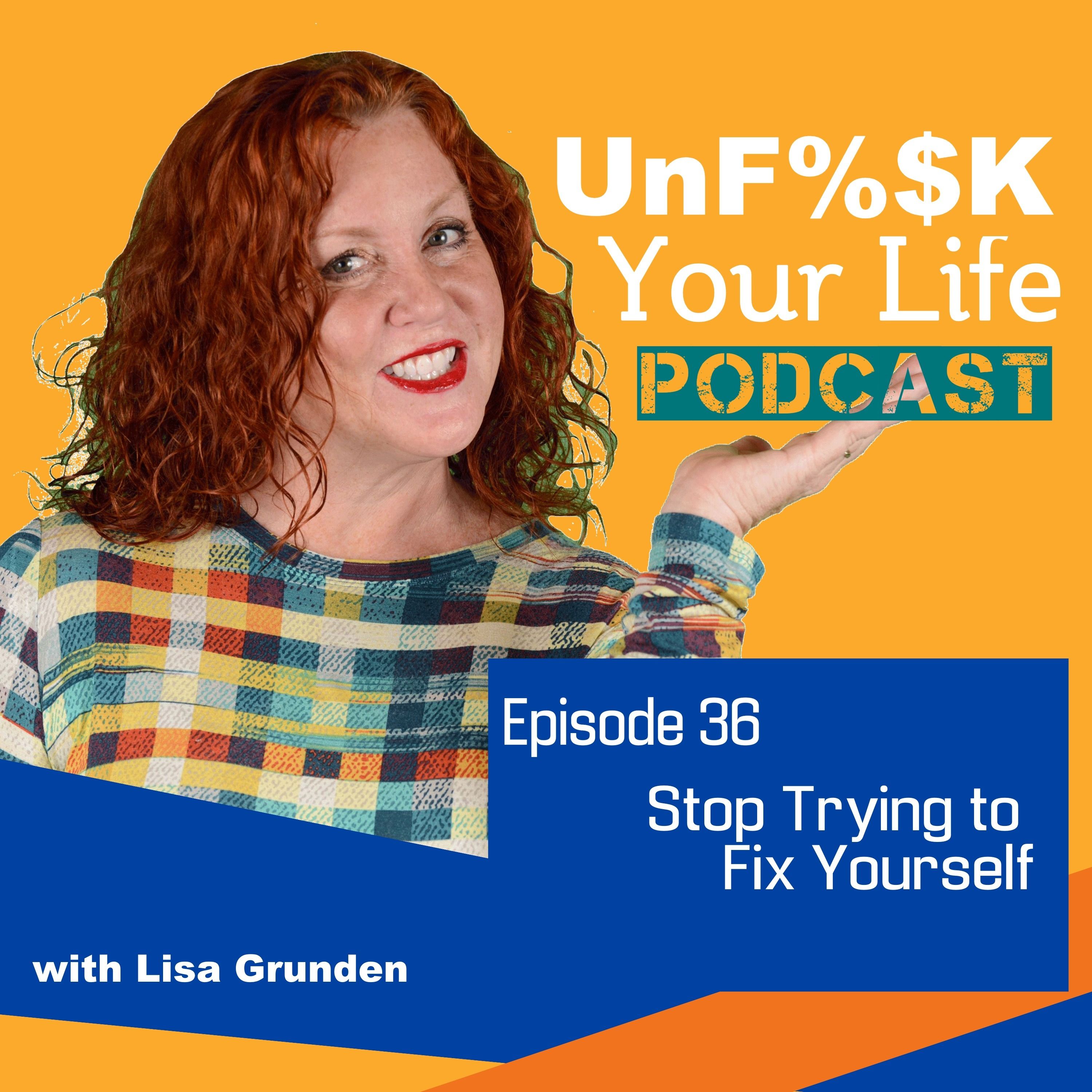 Ep. 36: Stop Trying to Fix Yourself