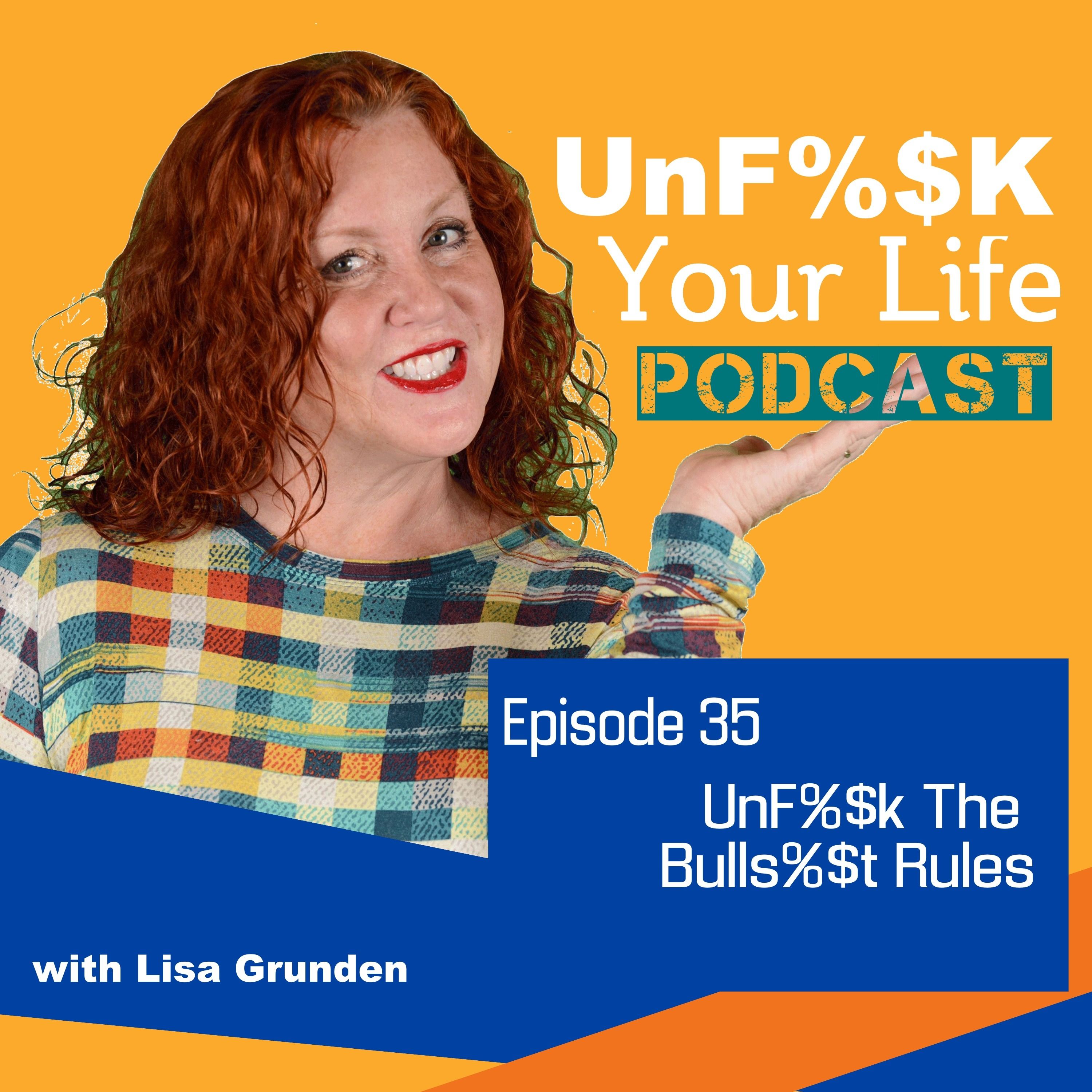 Ep; 35: UnF*ck The Bullsh*t Rules