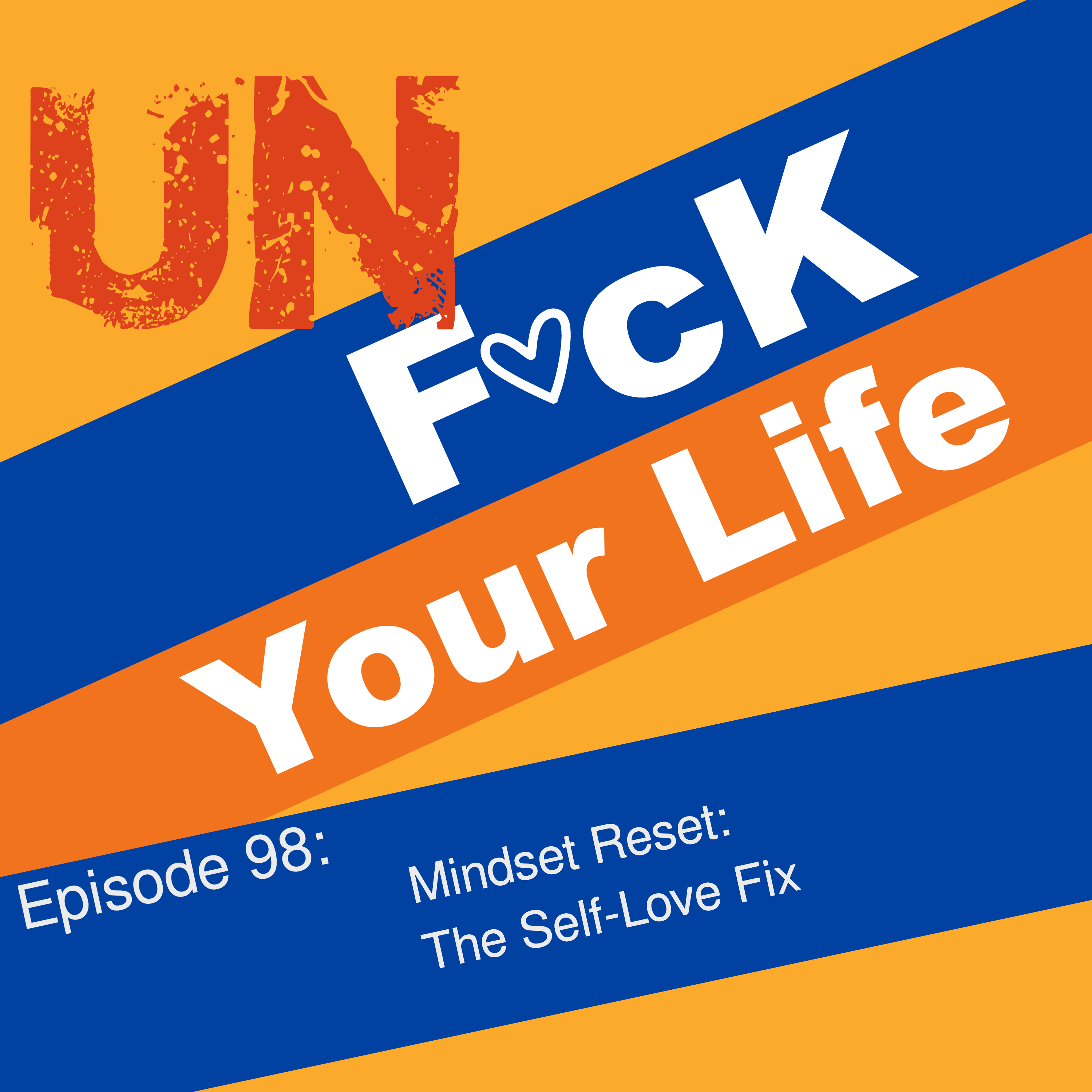 Ep. 98: Mindset Reset:  The Self-Love Fix