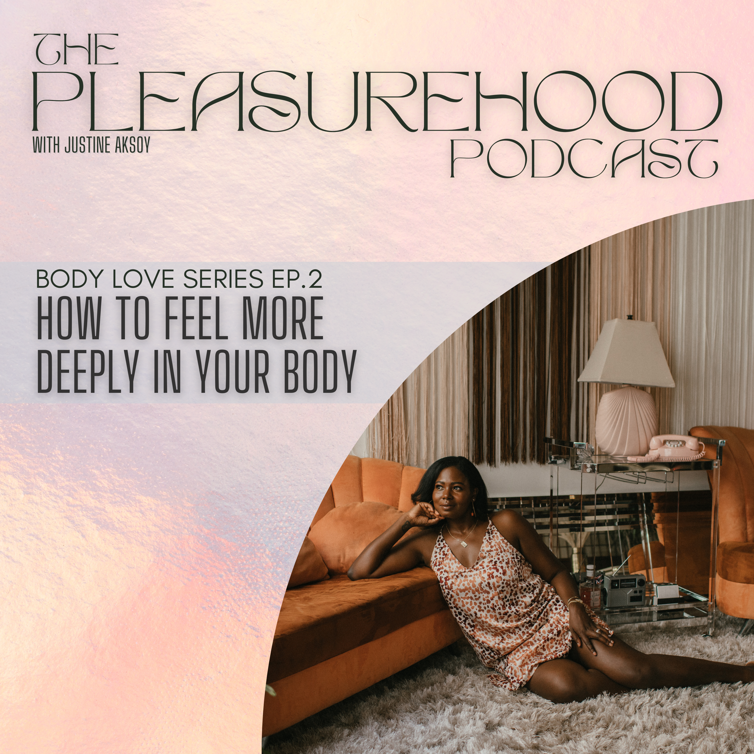 Body Love Series Episode 2: How to Feel More Deeply in Your Body