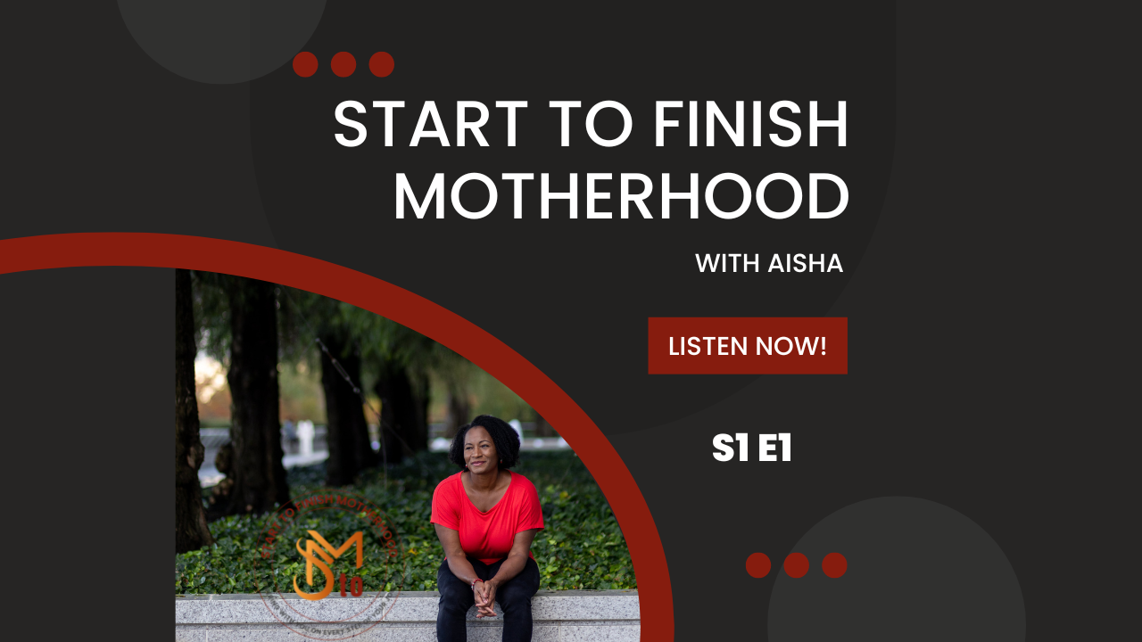 S1E1 - On Why I Created the Start to Finish Motherhood Podcast