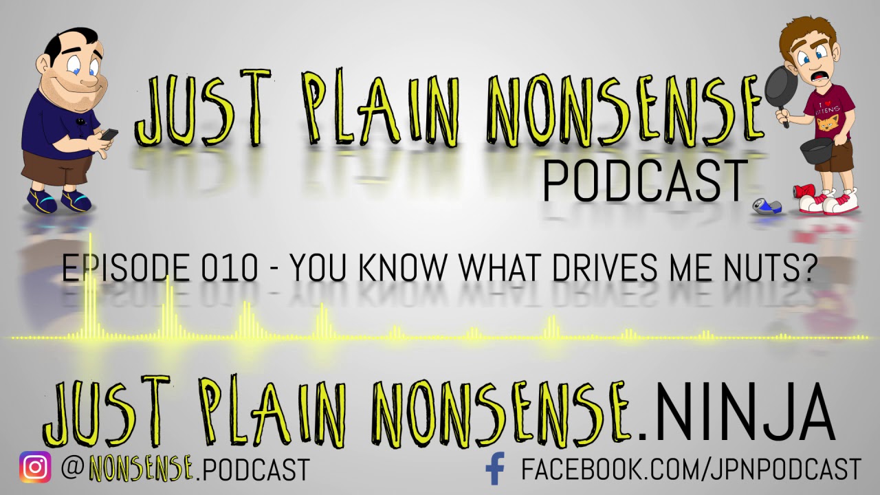 You Know What Drives Me Nuts? | Episode 10