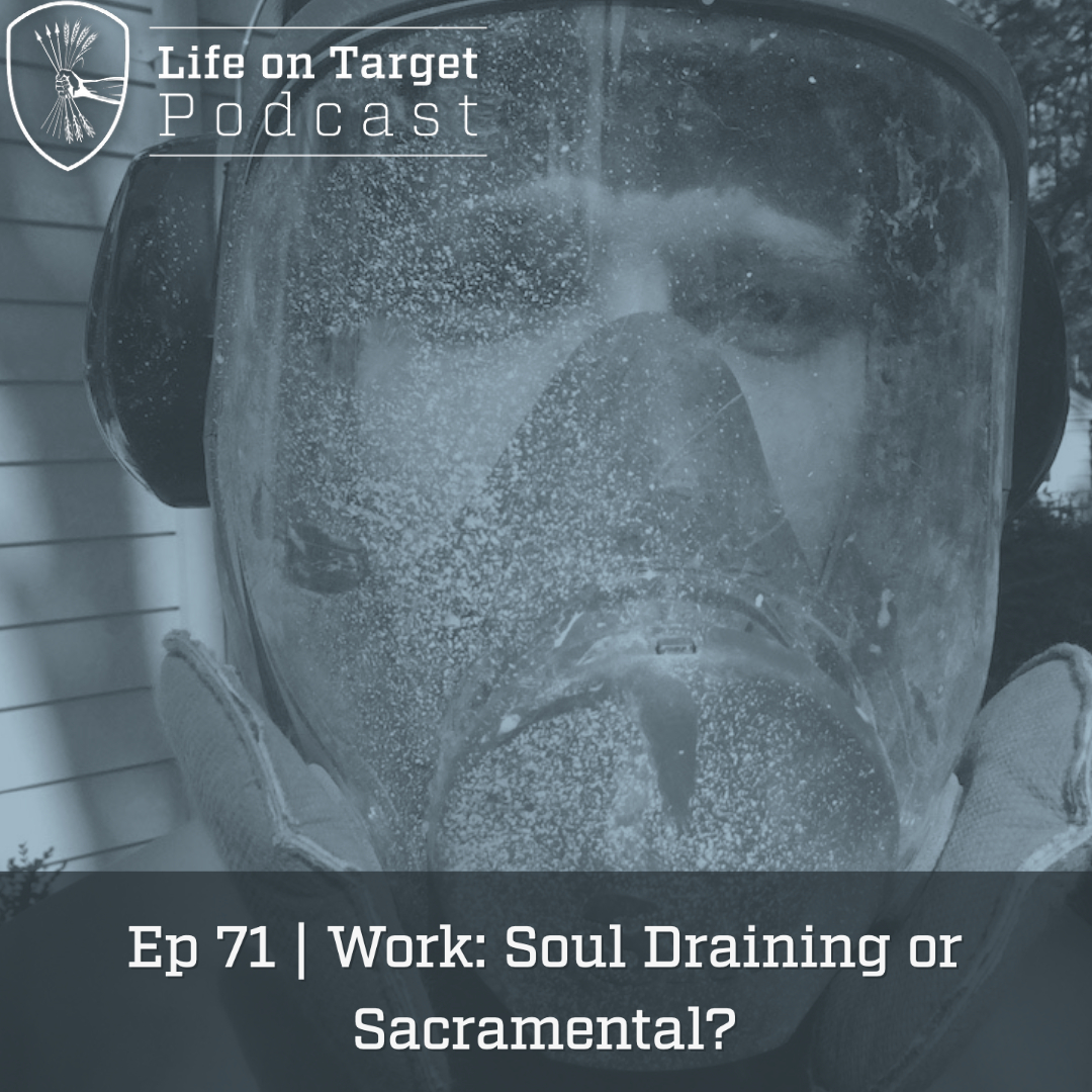 Ep. 71 | Work: Soul Draining or Sacramental?