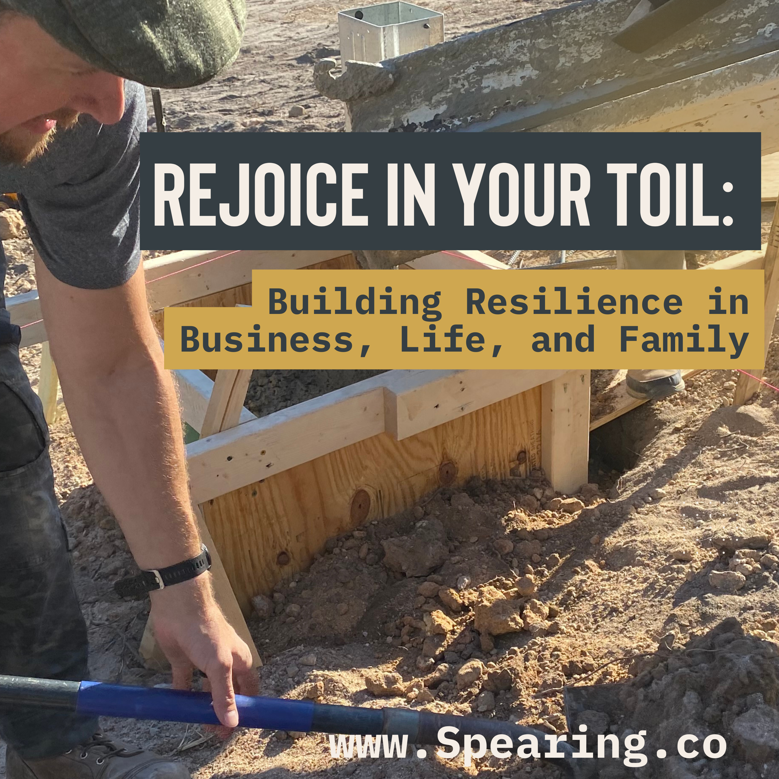 Ep. 82|Rejoice in Your Toil: Building Resilience in Business, Life, and Family