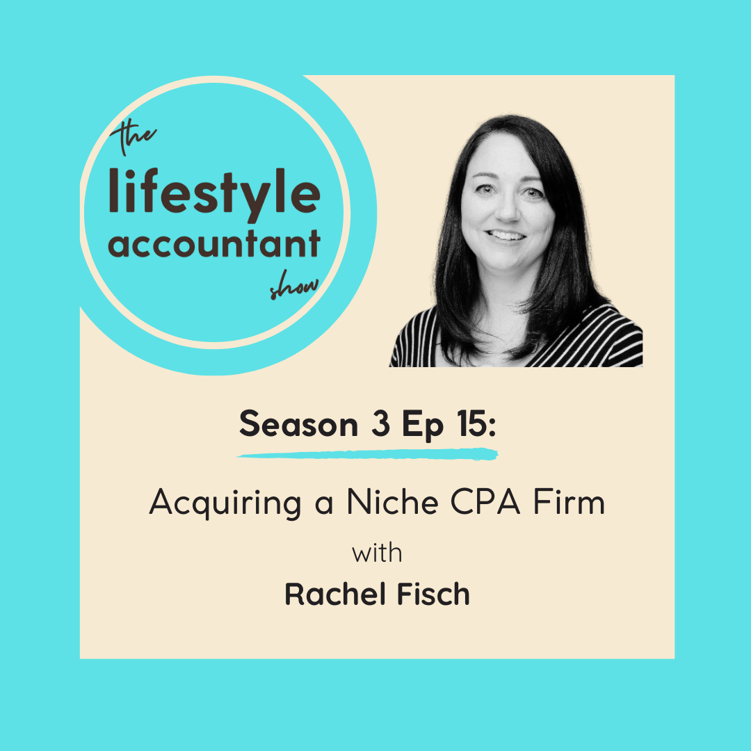 S3 Ep15 - Acquiring A Niche CPA Firm with Rachel Fisch