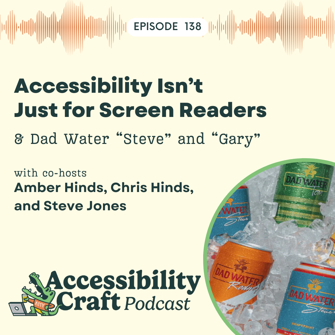 Accessibility Isn't Just for Screen Readers, Dad Water "Steve" and "Gary"