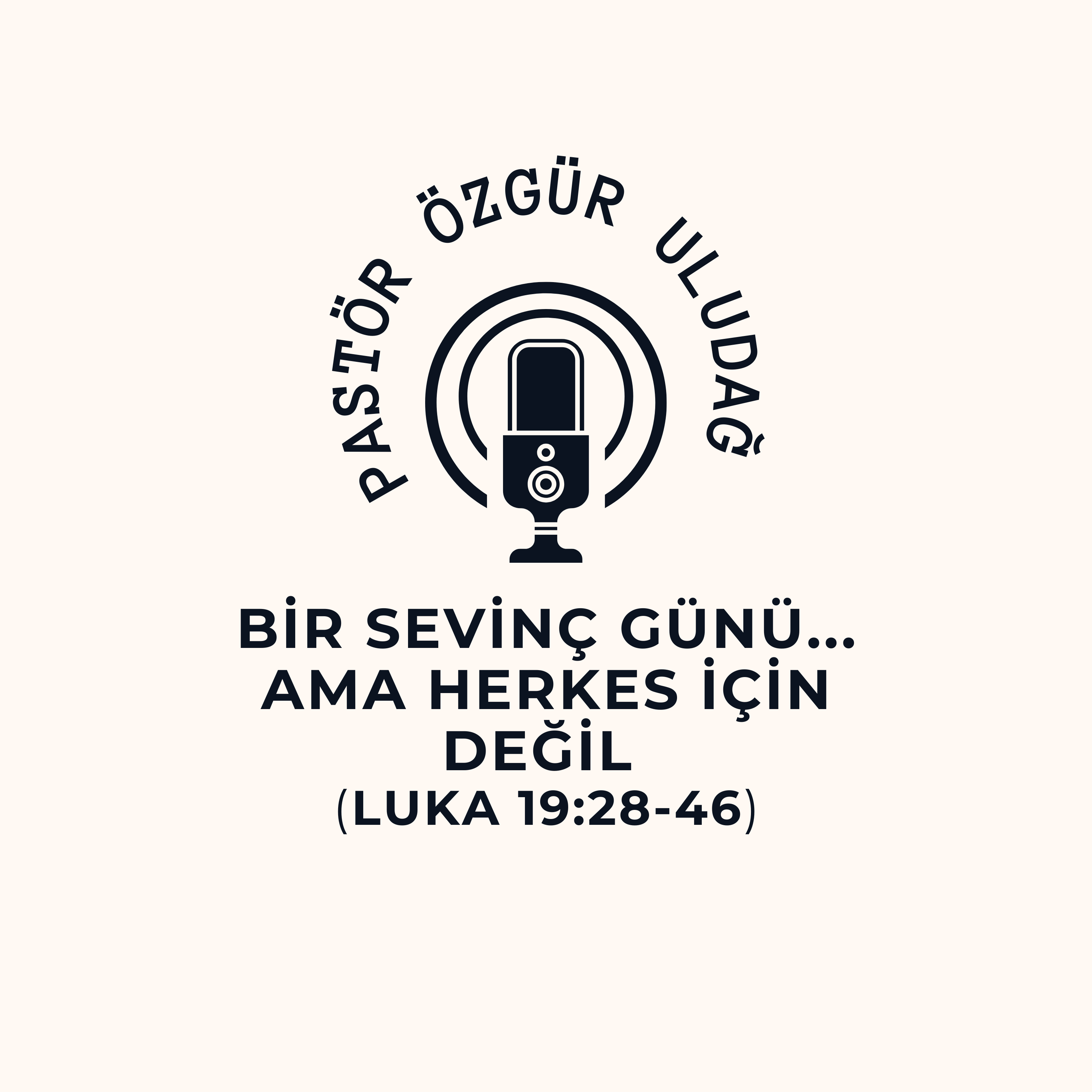 Pastör Özgür Uludağ - BİR SEVİNÇ GÜNÜ... AMA HERKES İÇİN DEĞİL (Luka 19:28-46)