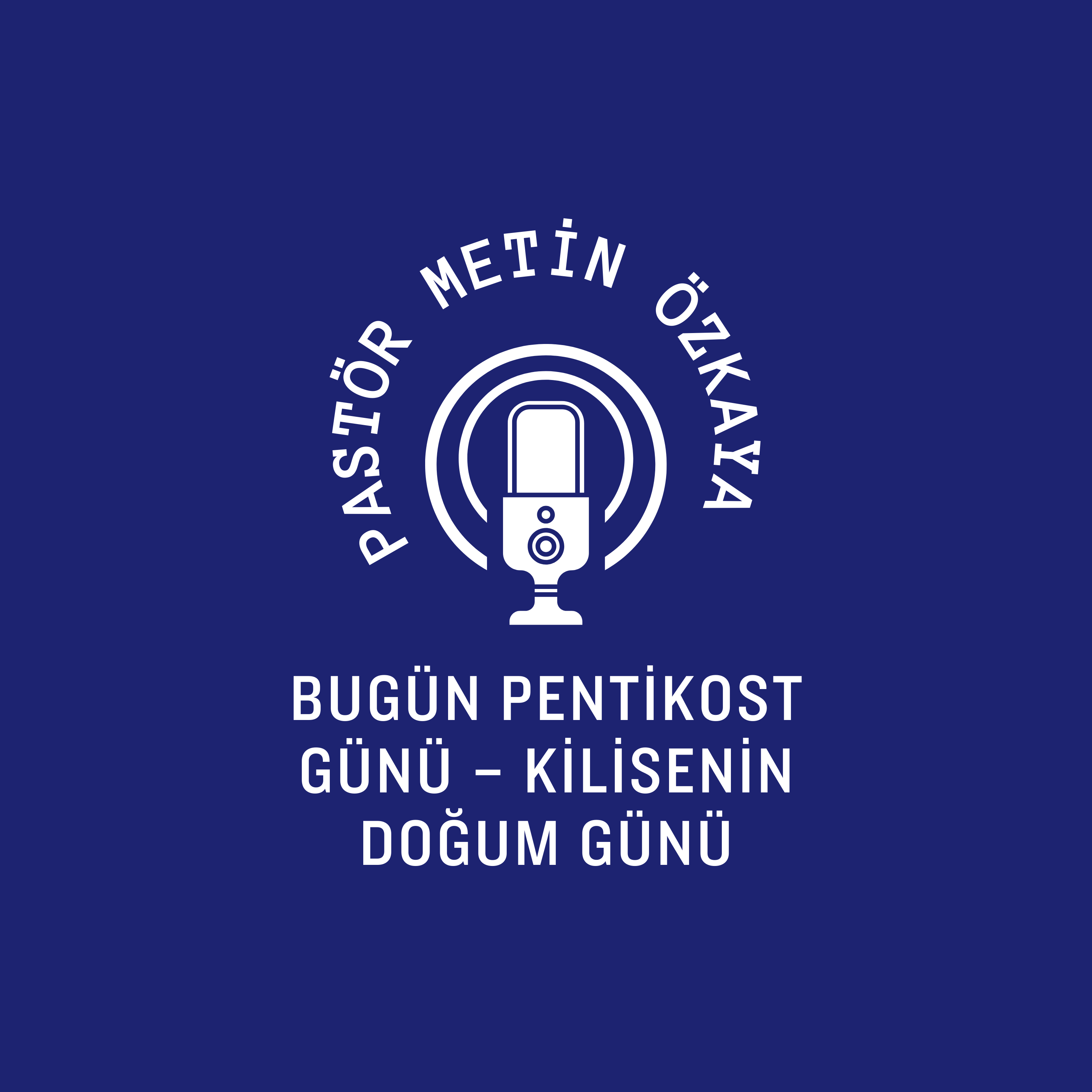 Pastör Metin Özkaya l  BUGÜN PENTİKOST GÜNÜ – KİLİSENİN DOĞUM GÜNÜ