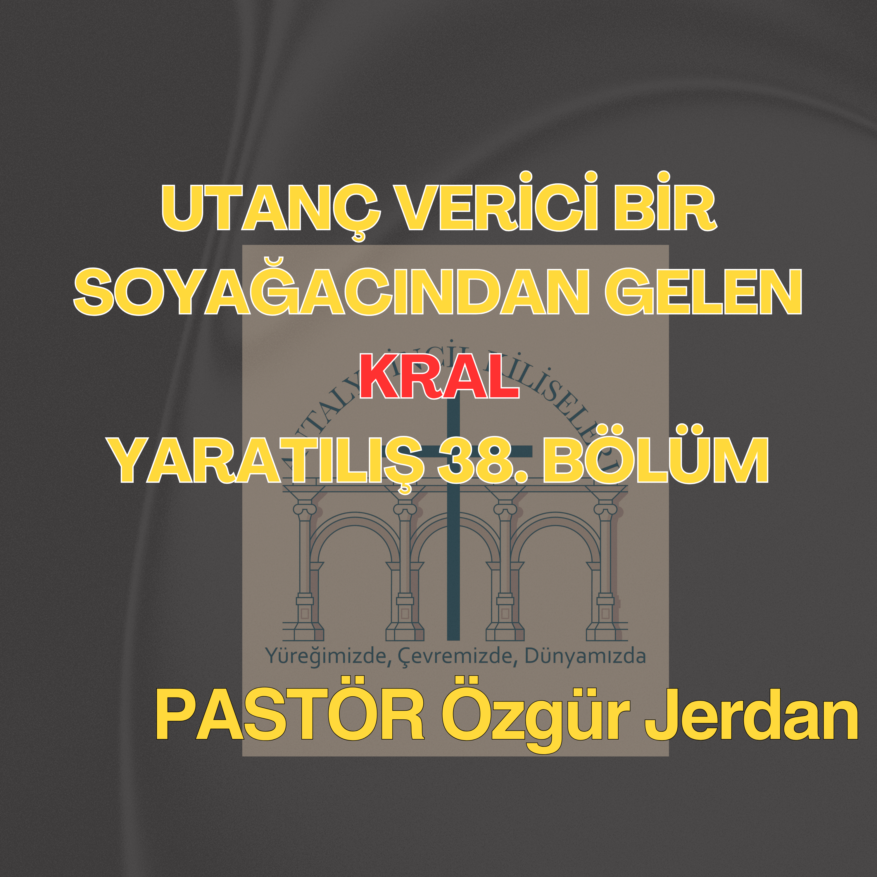 Pastör Özgür Jerdan - Utanç Verici Bir Soyağacından Gelen Kral - Yaratılış 38. Bölüm
