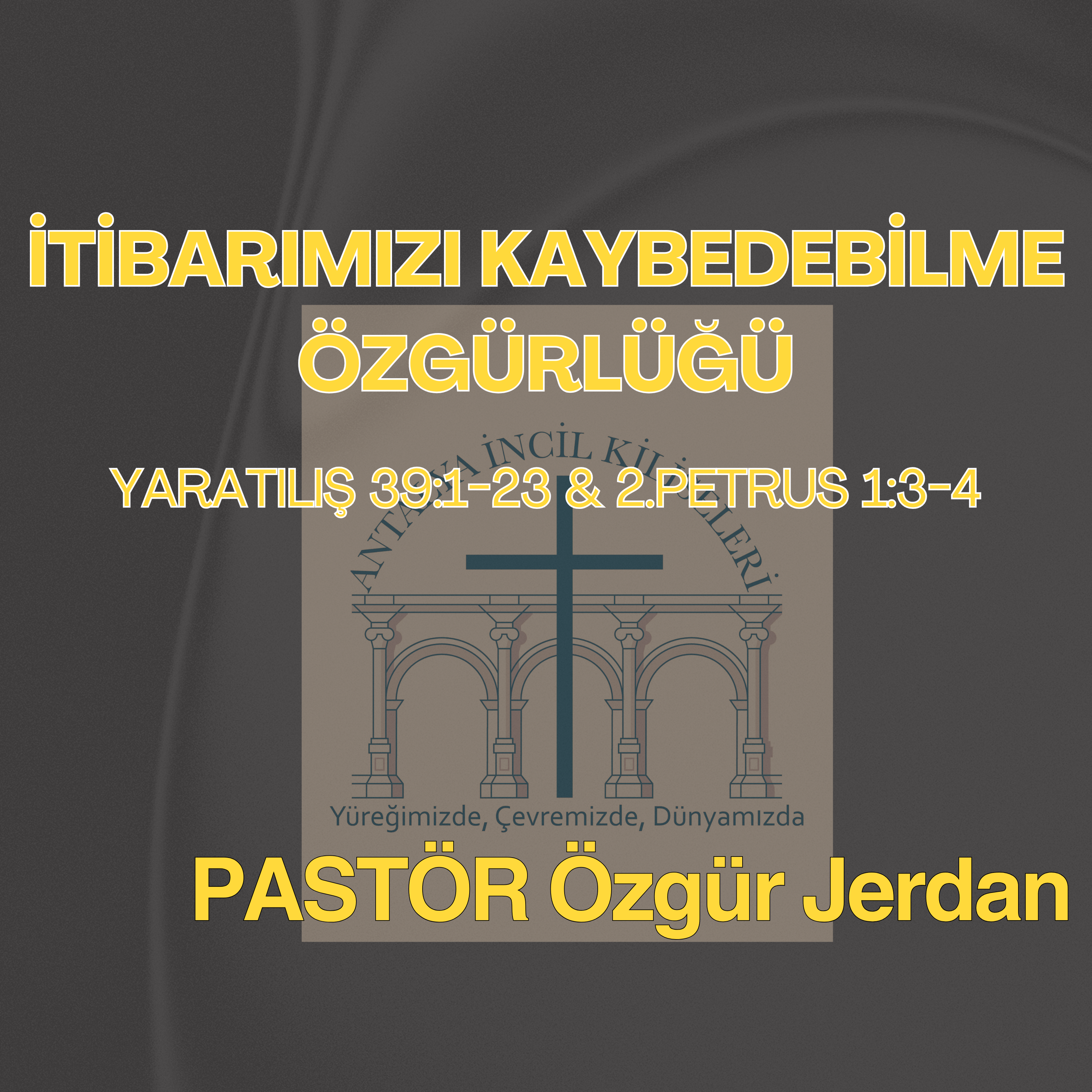 Pastör Özgür Jerdan - İtibarımızı Kaybedebilme Özgürlüğü - Yaratılış 39:1-23 & 2.Petrus 1:3-4