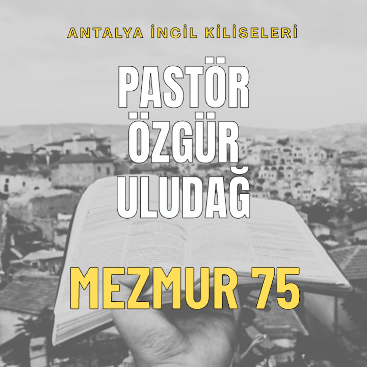 Pastör Özgür Uludağ - 75.Mezmur