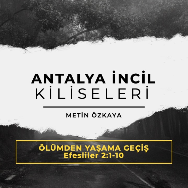 Metin Özkaya - ÖLÜMDEN YAŞAMA GEÇİŞ- (Efesliler 2:1-10)