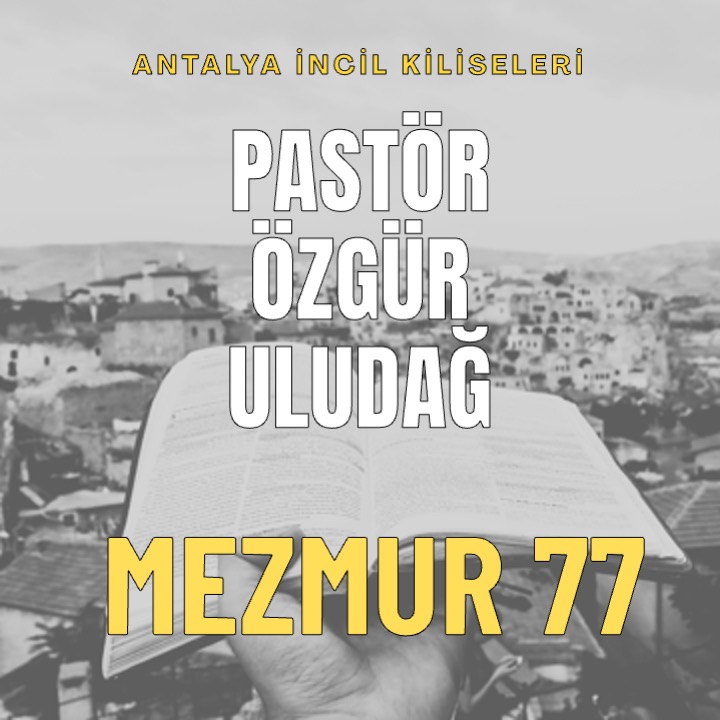 Pastör Özgür Uludağ - Mezmurlar 77