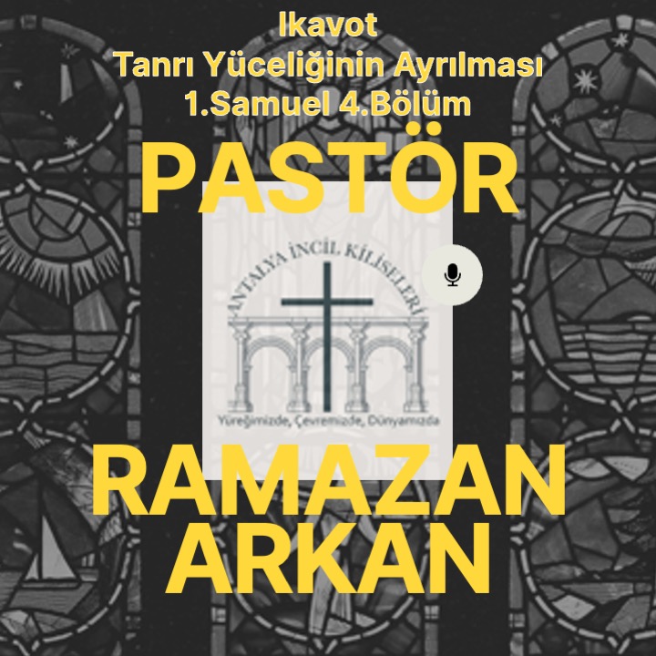 Pastör Ramazan Arkan - ikavot - Tanrı Yüceliğinin Ayrılması - 1. Samuel 4.Bölüm