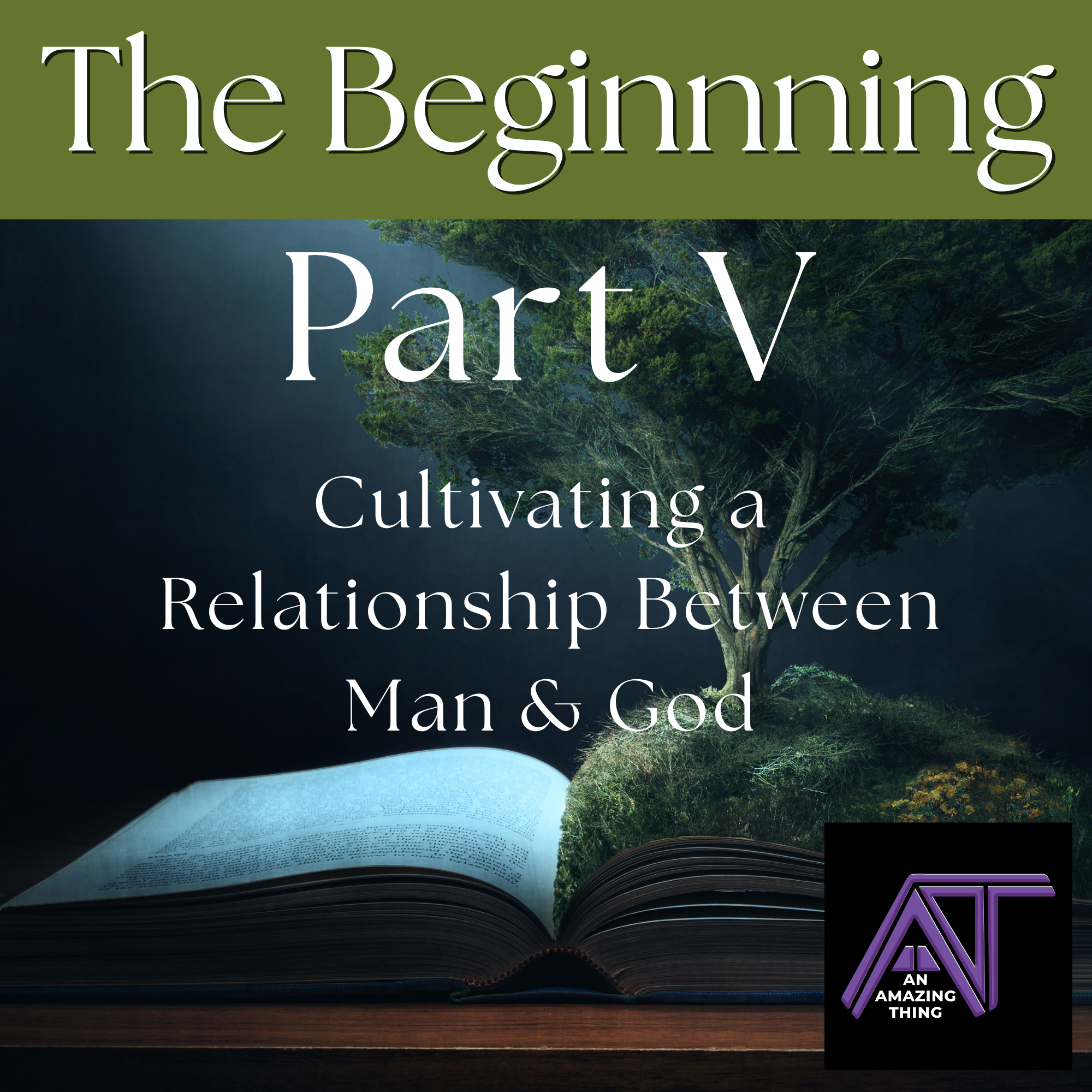 The Beginning Part 5 | Cultivating a Relationship Between Man and God