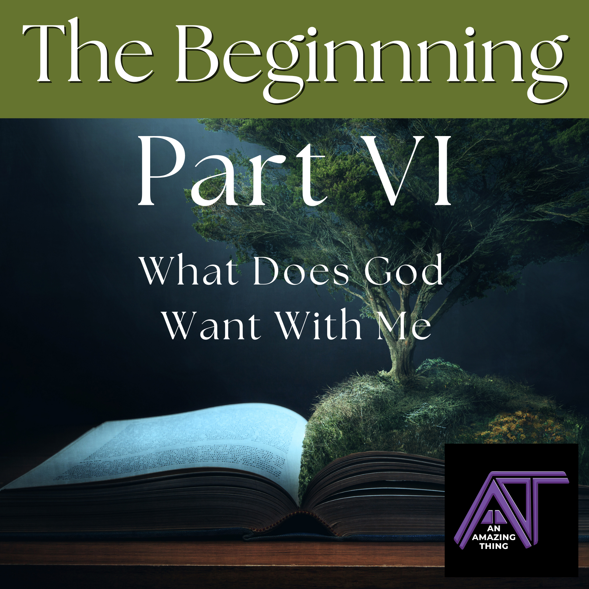 S1E13 In the Beginning Part 6| What Does God Want with Me