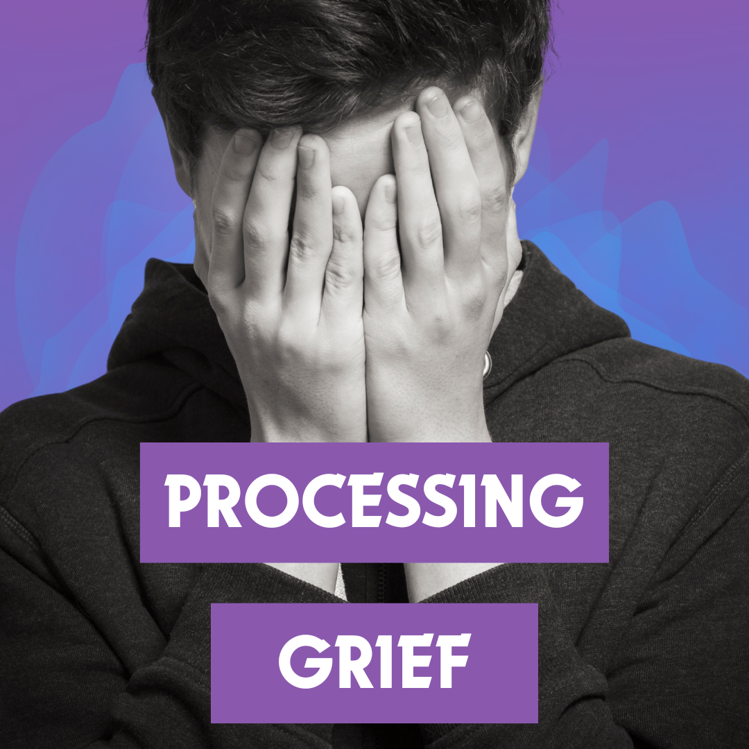 PROCESSING GRIEF