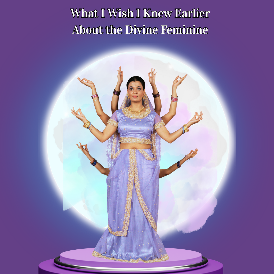 WHAT I WISH I KNEW EARLIER ABOUT THE DIVINE FEMININE