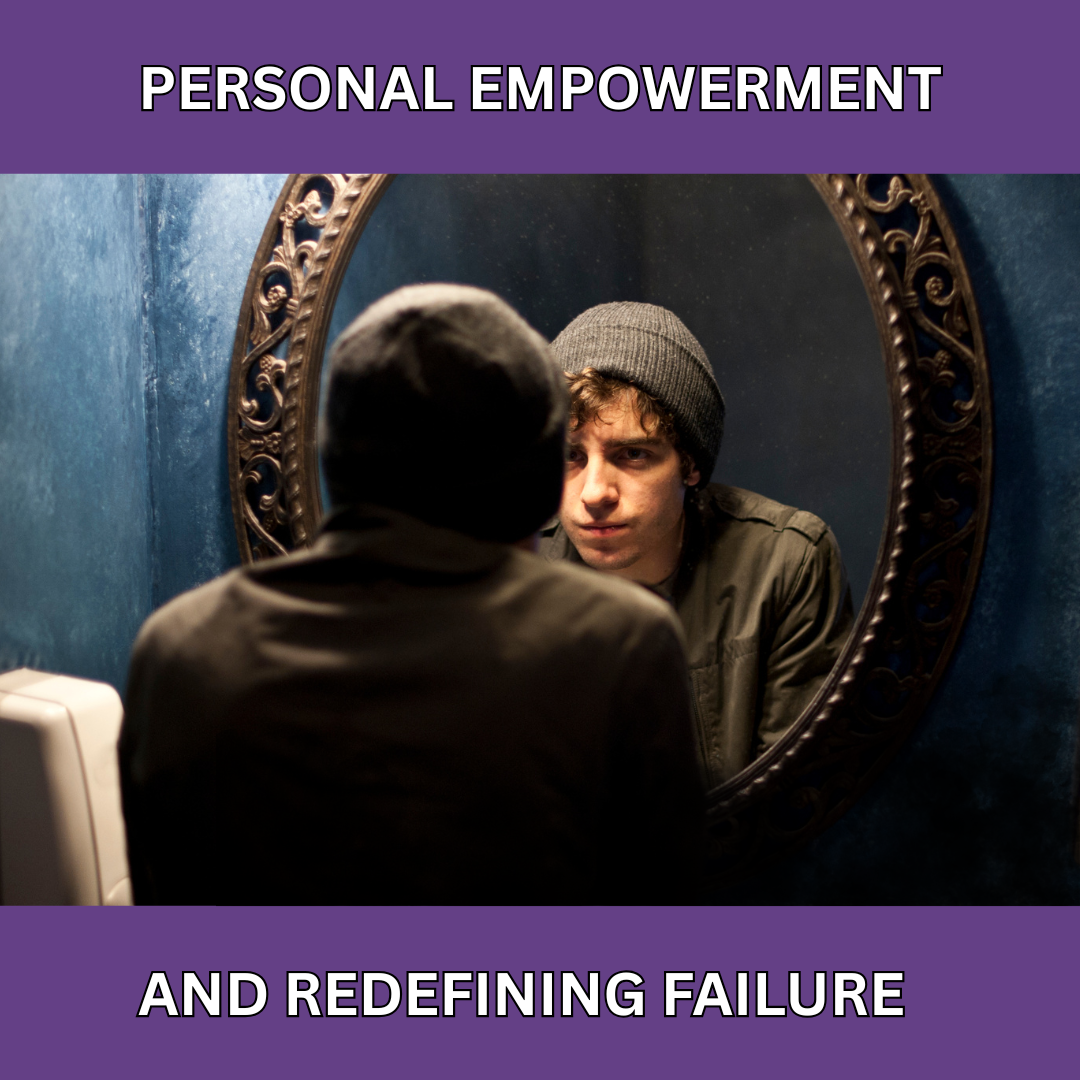 PERSONAL EMPOWERMENT AND REDIFINING FAILURE